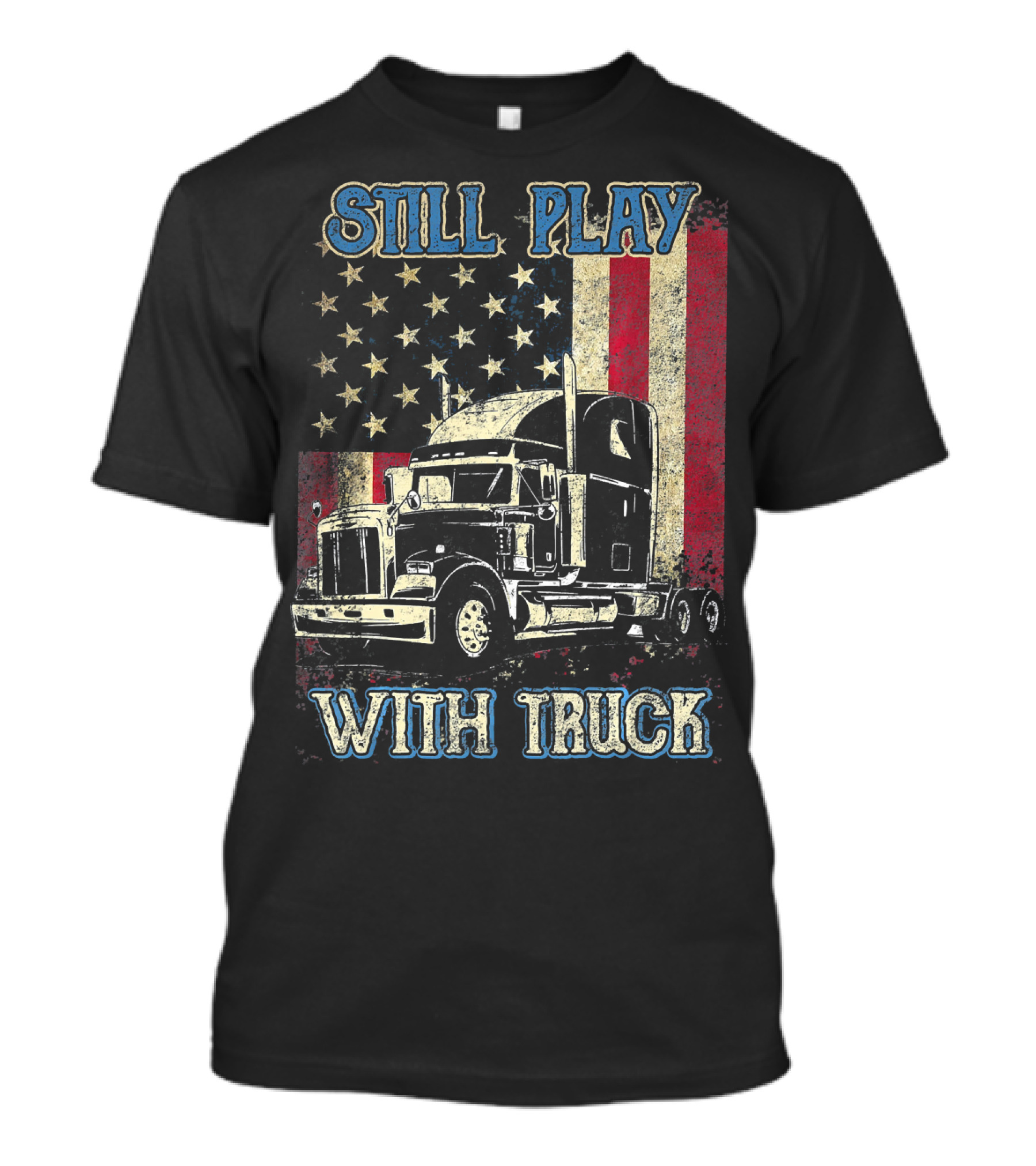 Still Play With Truck Trucker American Flag T-Shirt