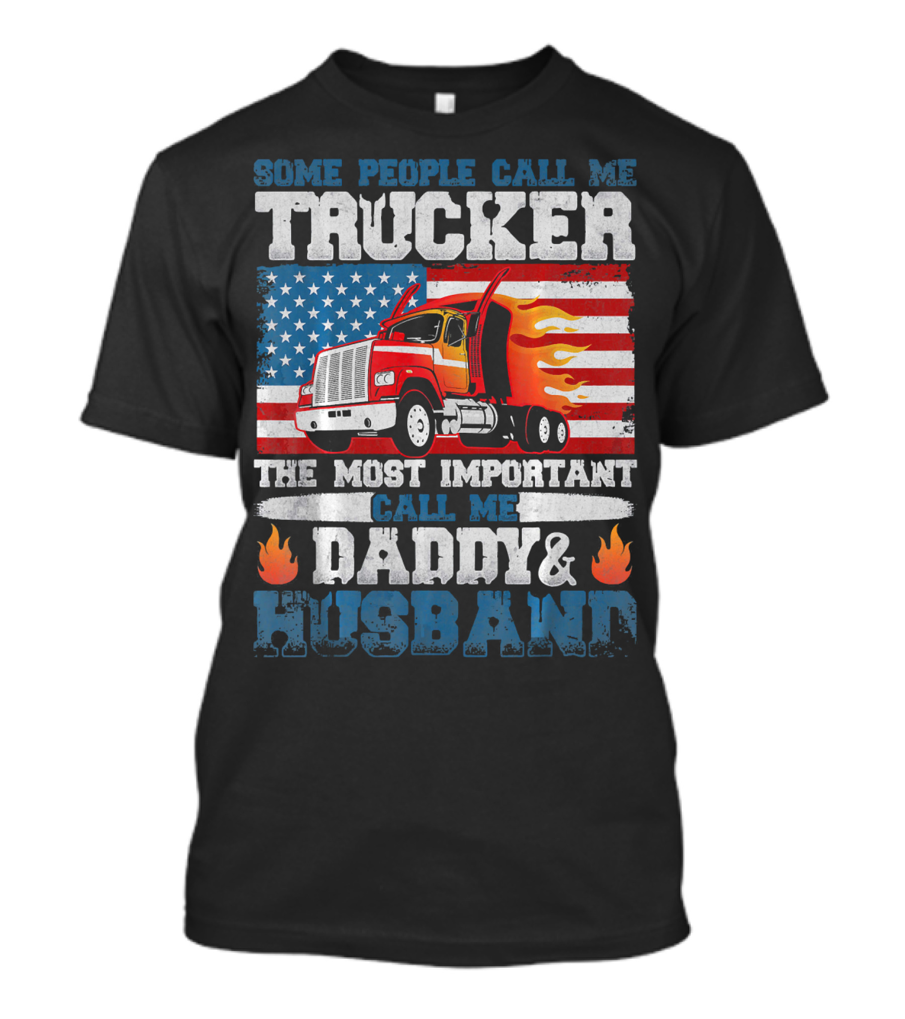 Some People Call Me Trucker American Flag Most Important Call Me Daddy Husband T-Shirt