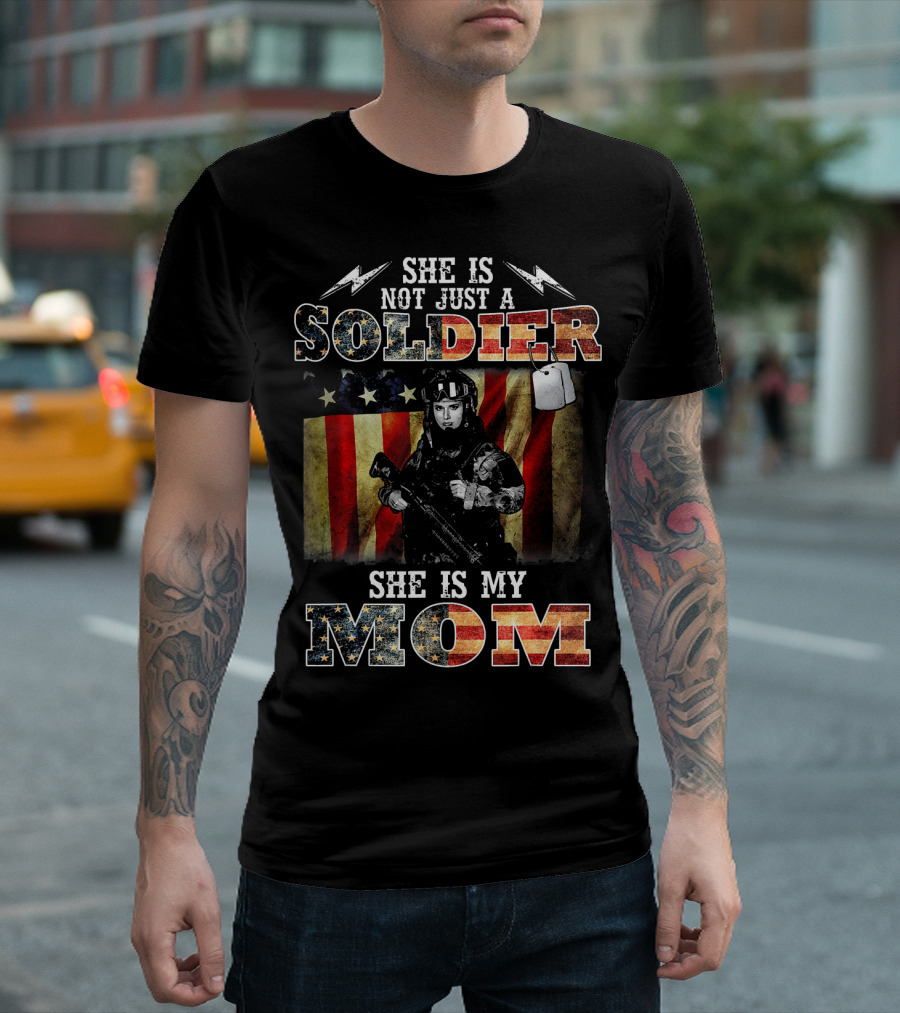 She Is Not Just a Soldier She Is My Mom T-Shirt