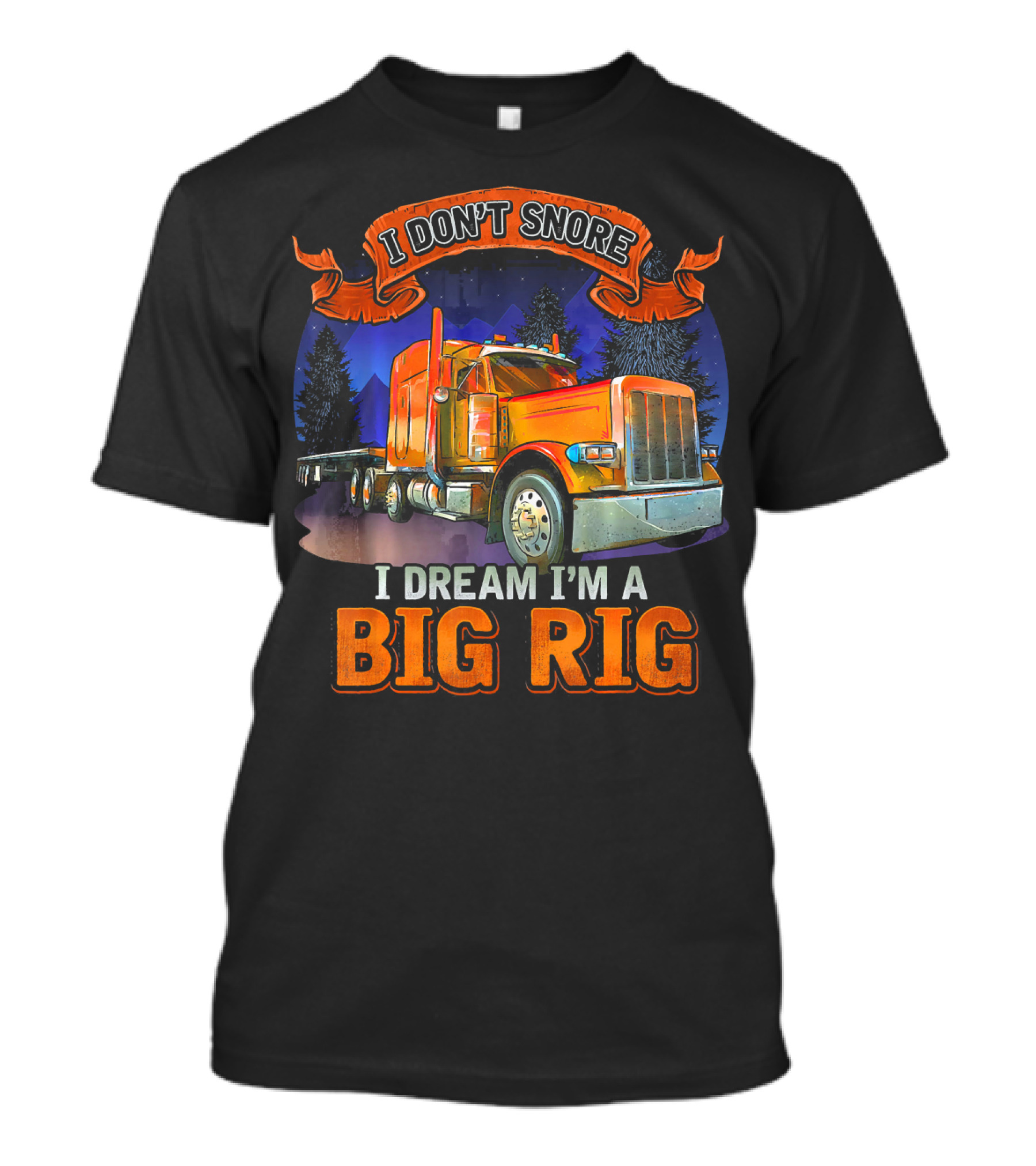 I Don't Snore I Dream I'm A Big Rig T-Shirt