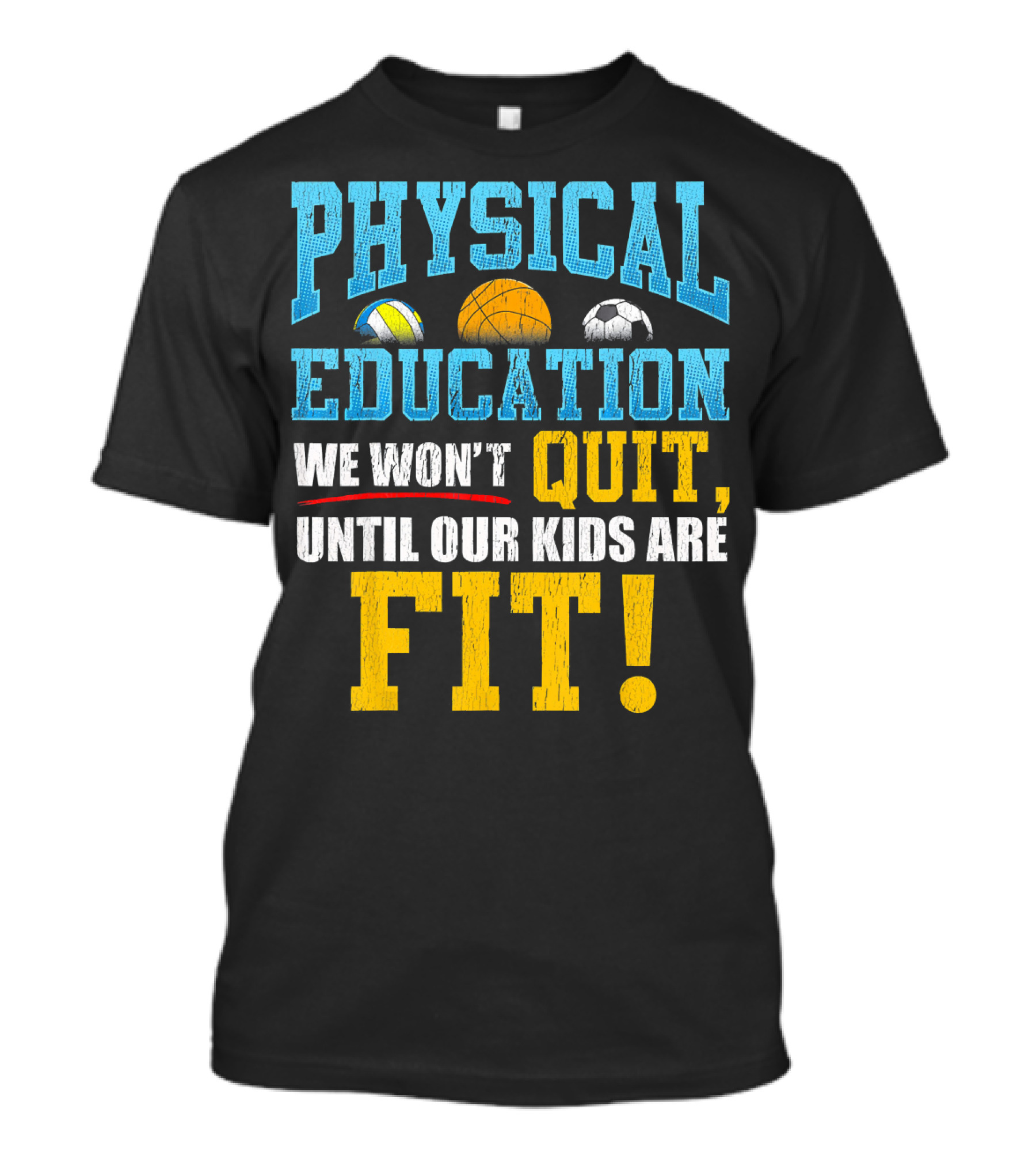 Physical Education We Won’t Quit Until Our Kids Are Fit T-Shirt