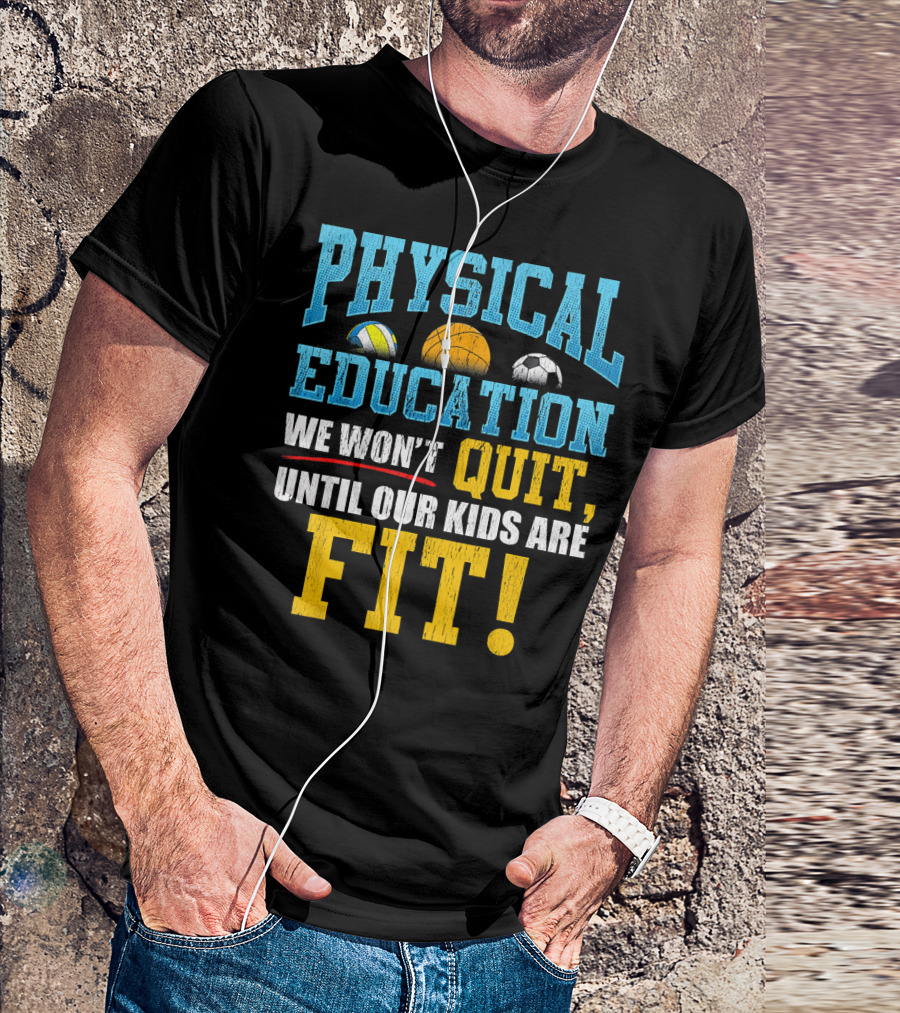 Physical Education We Won’t Quit Until Our Kids Are Fit T-Shirt