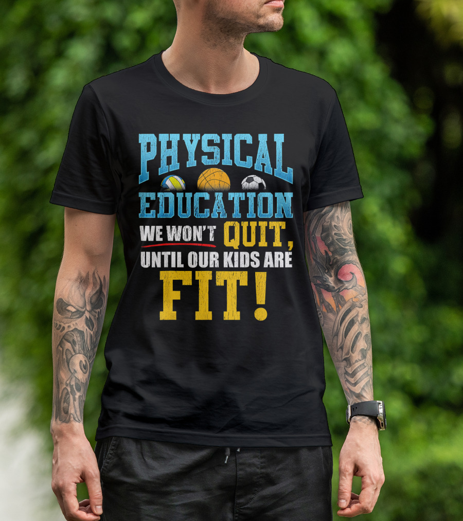 Physical Education We Won’t Quit Until Our Kids Are Fit T-Shirt