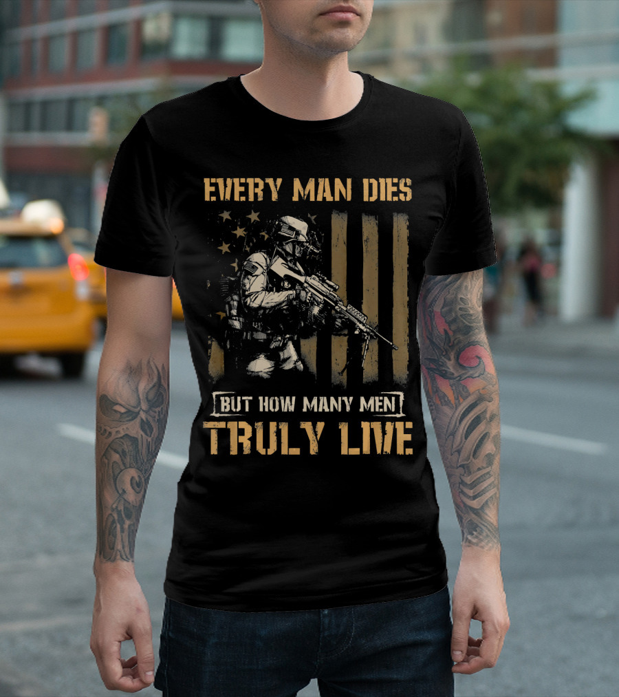 Every Man Dies But How Many Men Truly Live Soldier American Flag T-Shirt