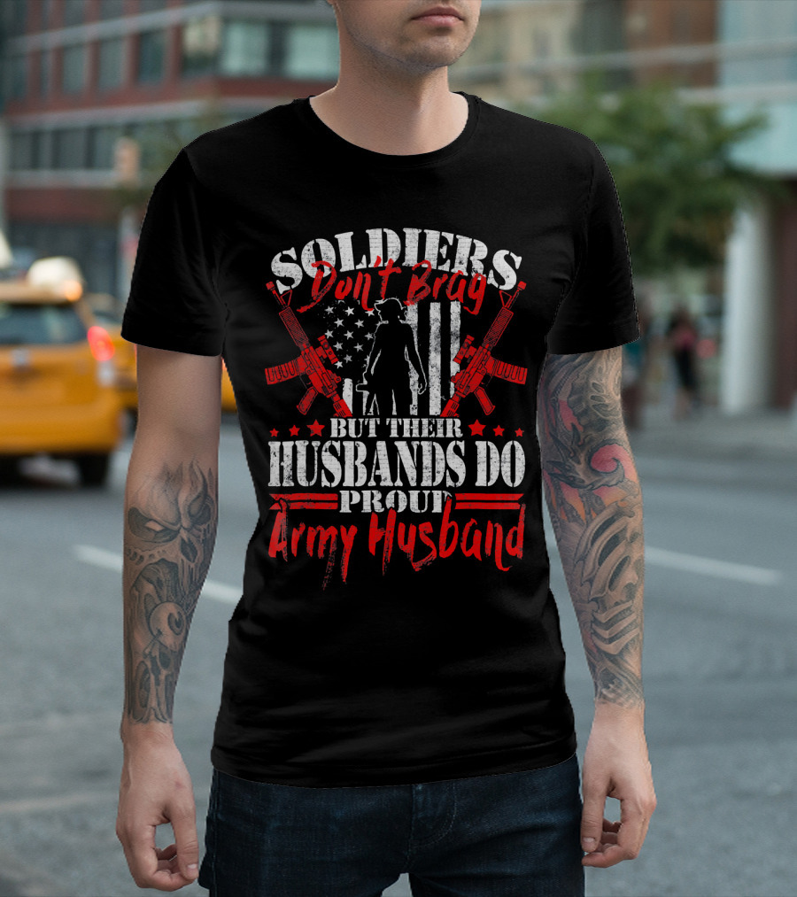 Soldiers Don't Brag But Their Husbands Do Proud Army Husband T-Shirt