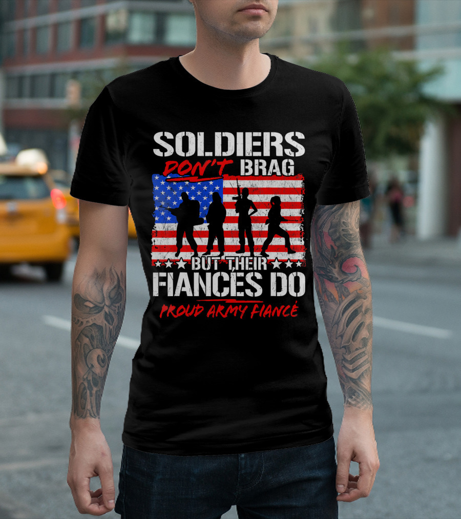 Soldiers Don't Brag But Their Fiancés Do Proud Army Fiancé T-Shirt