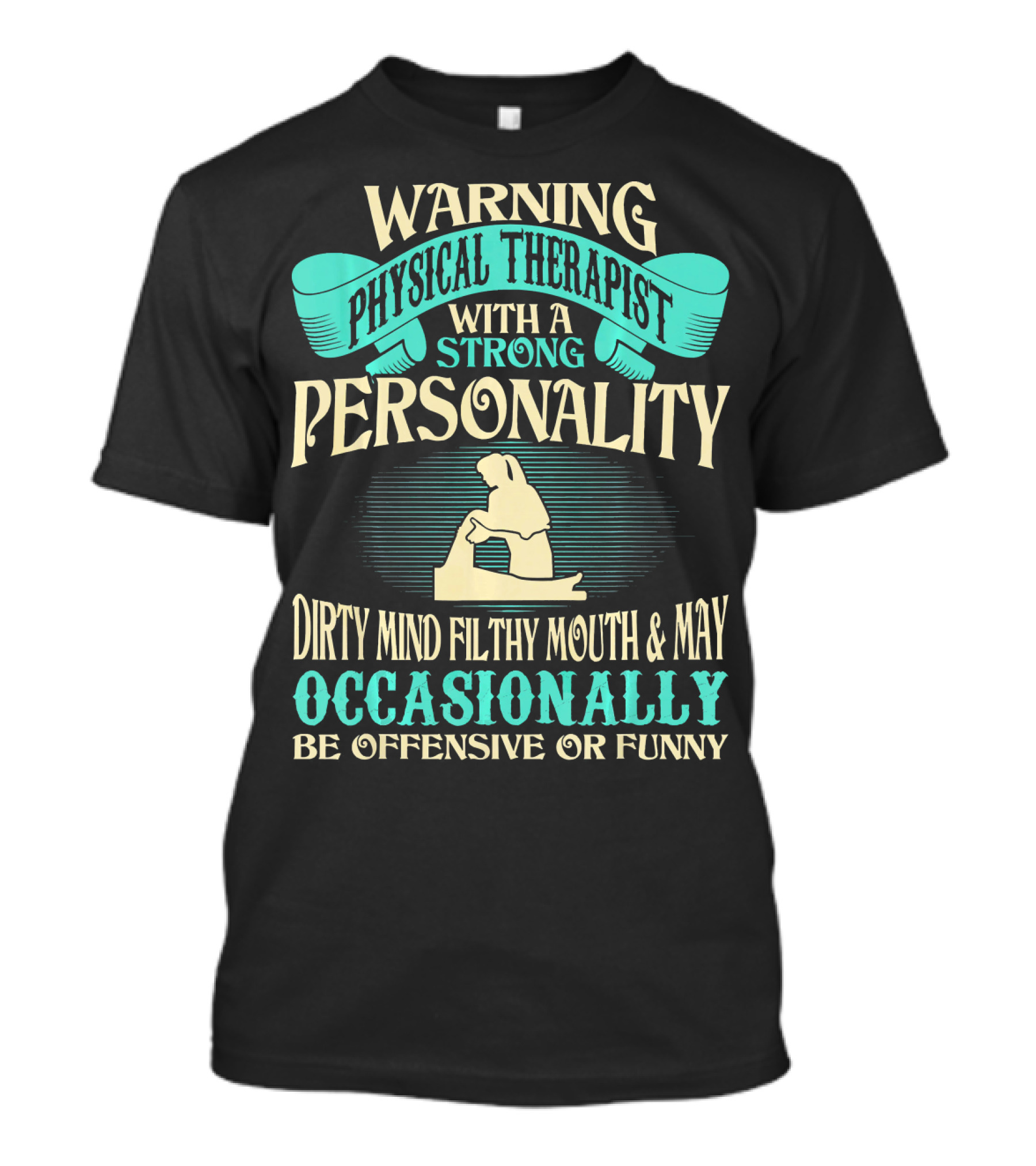Warning Physical Therapist Strong Personality Dirty Mind Filthy Mouth Occasionally Offensive Funny T-Shirt