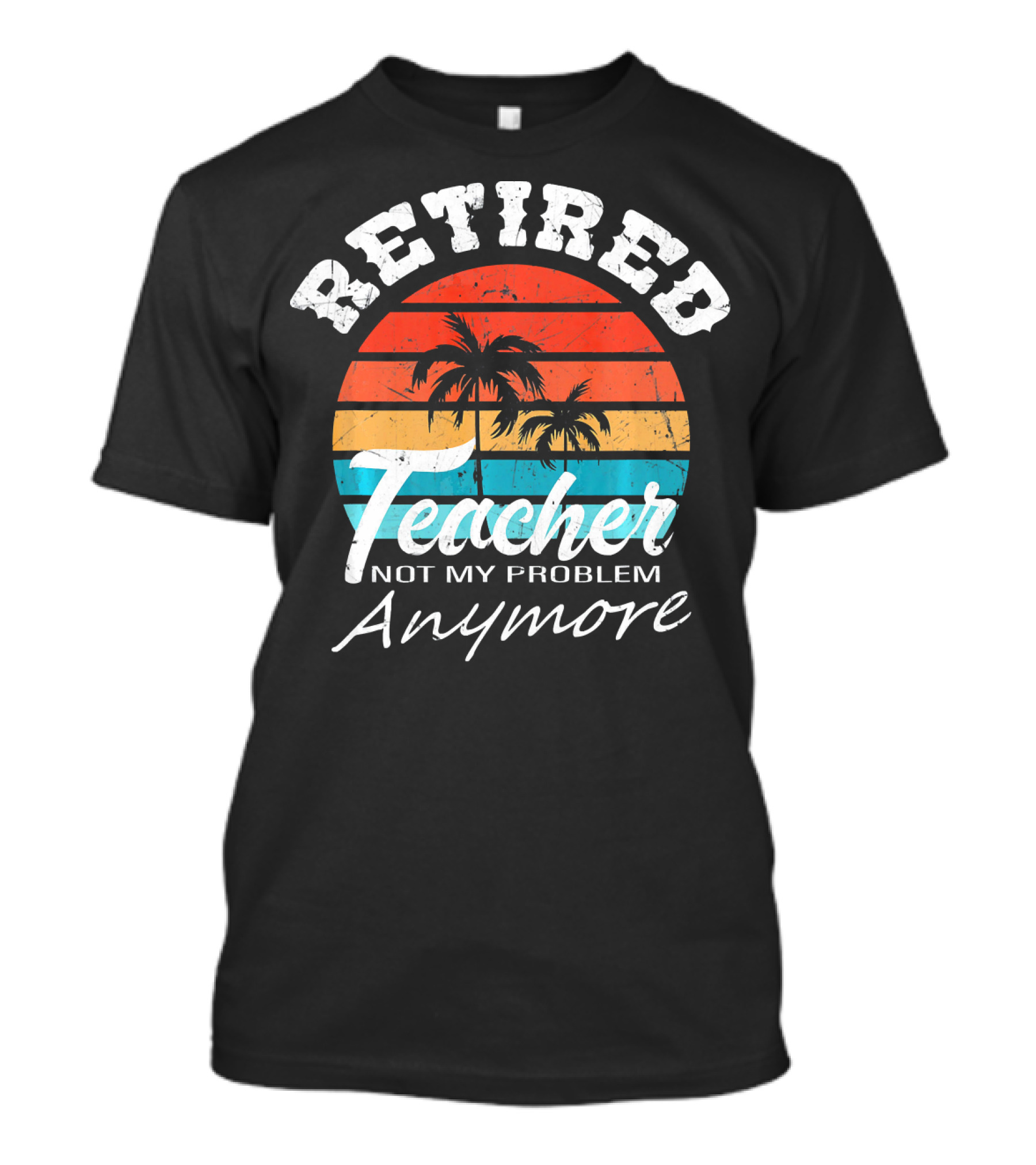 Retired Teacher Not My Problem Anymore Vintage Sunset Palm Trees T-Shirt