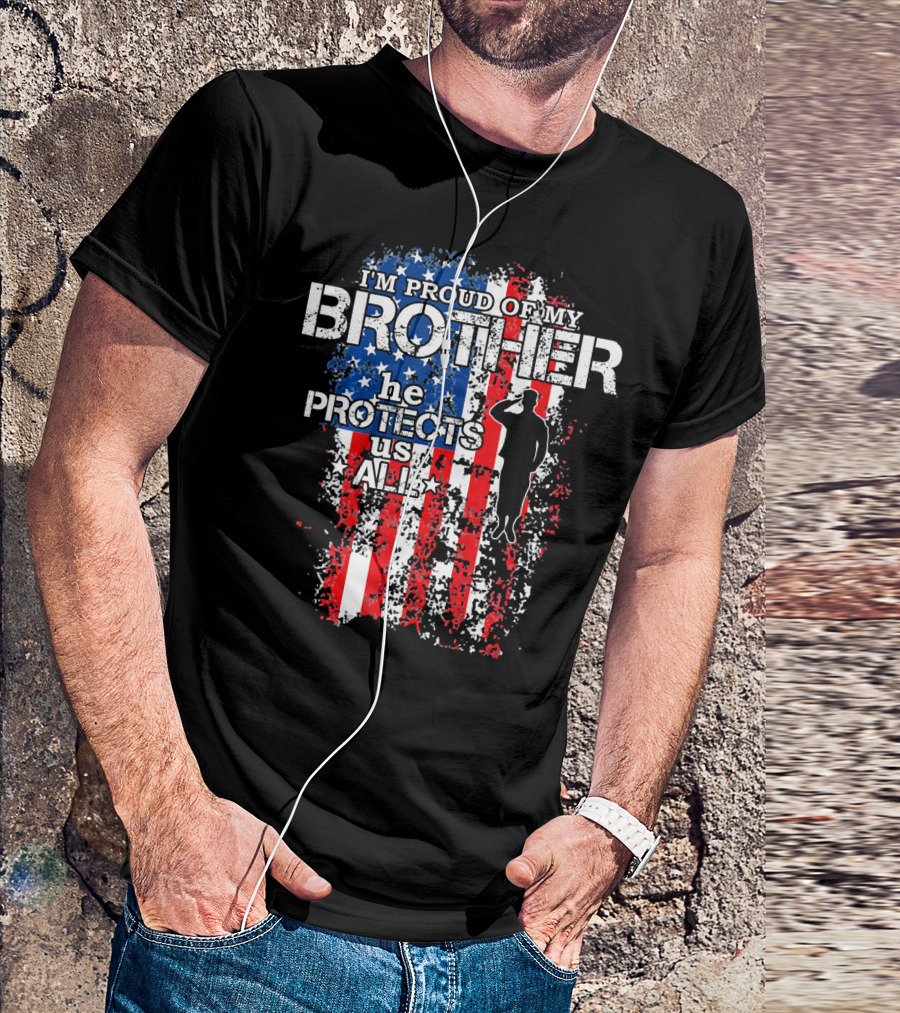 I'm Proud Of My Brother He Protects Us All American Flag T-Shirt