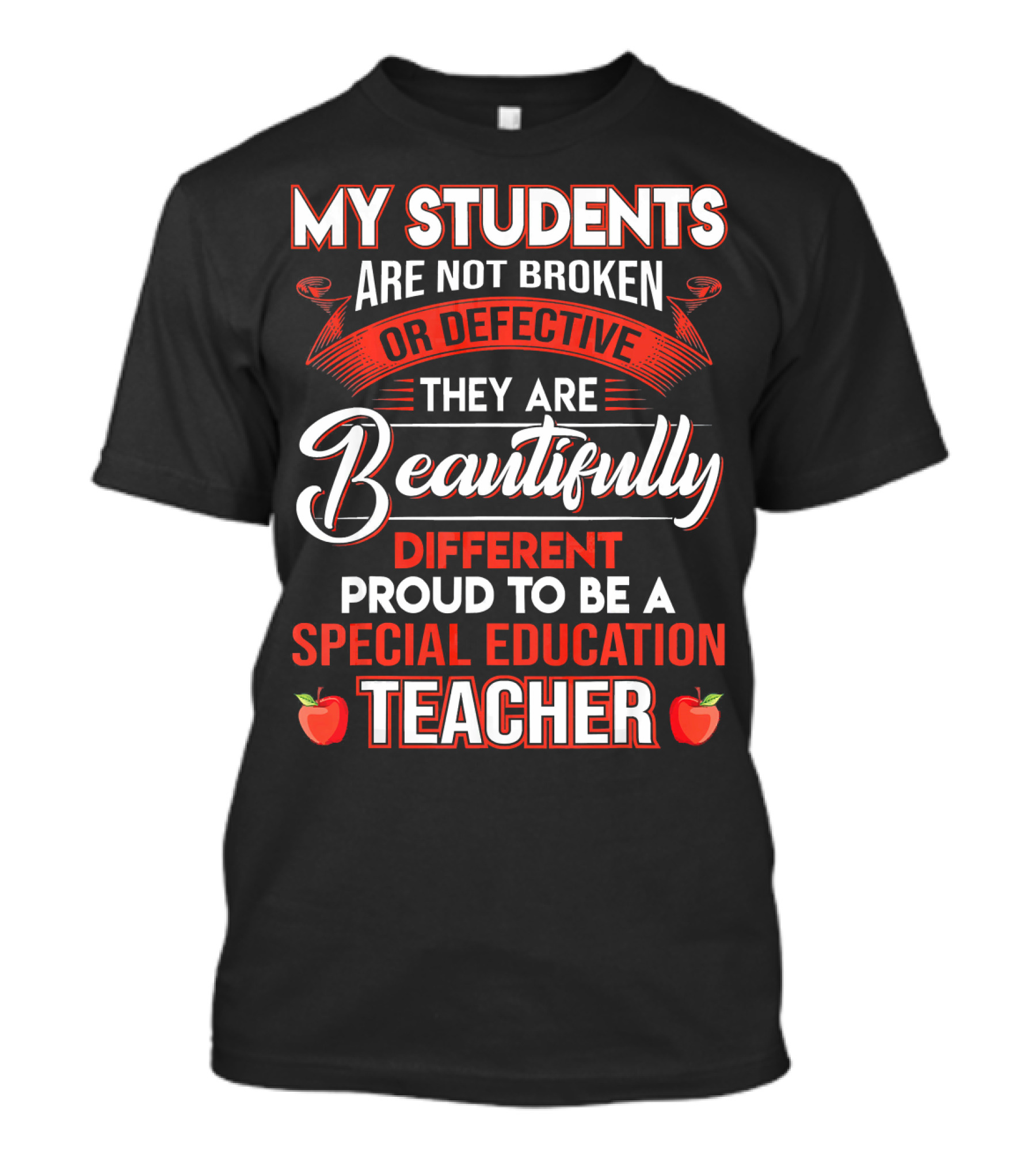 My Students Are Not Broken Or Defective They Are Beautifully Different Proud To Be A Special Education Teacher T-Shirt
