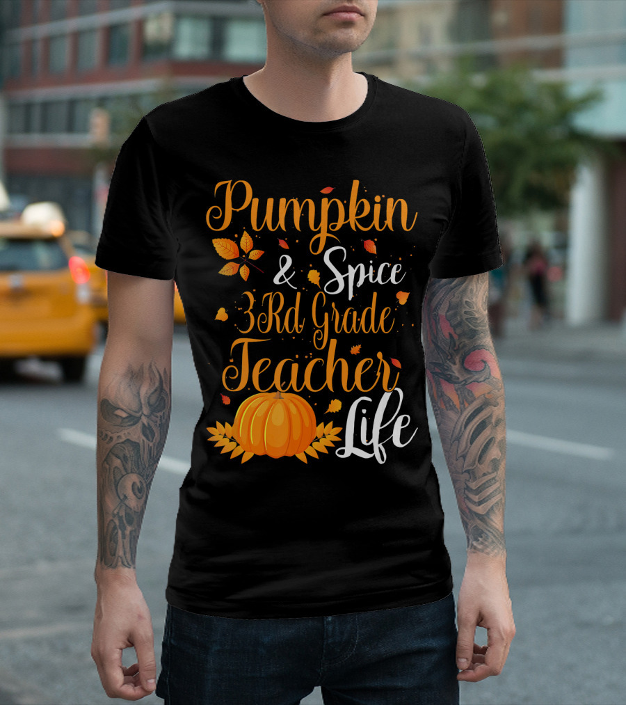 Pumpkin Spice and 3rd Grade Teacher Life with Autumn Leaves and Festive Pumpkin T-Shirt
