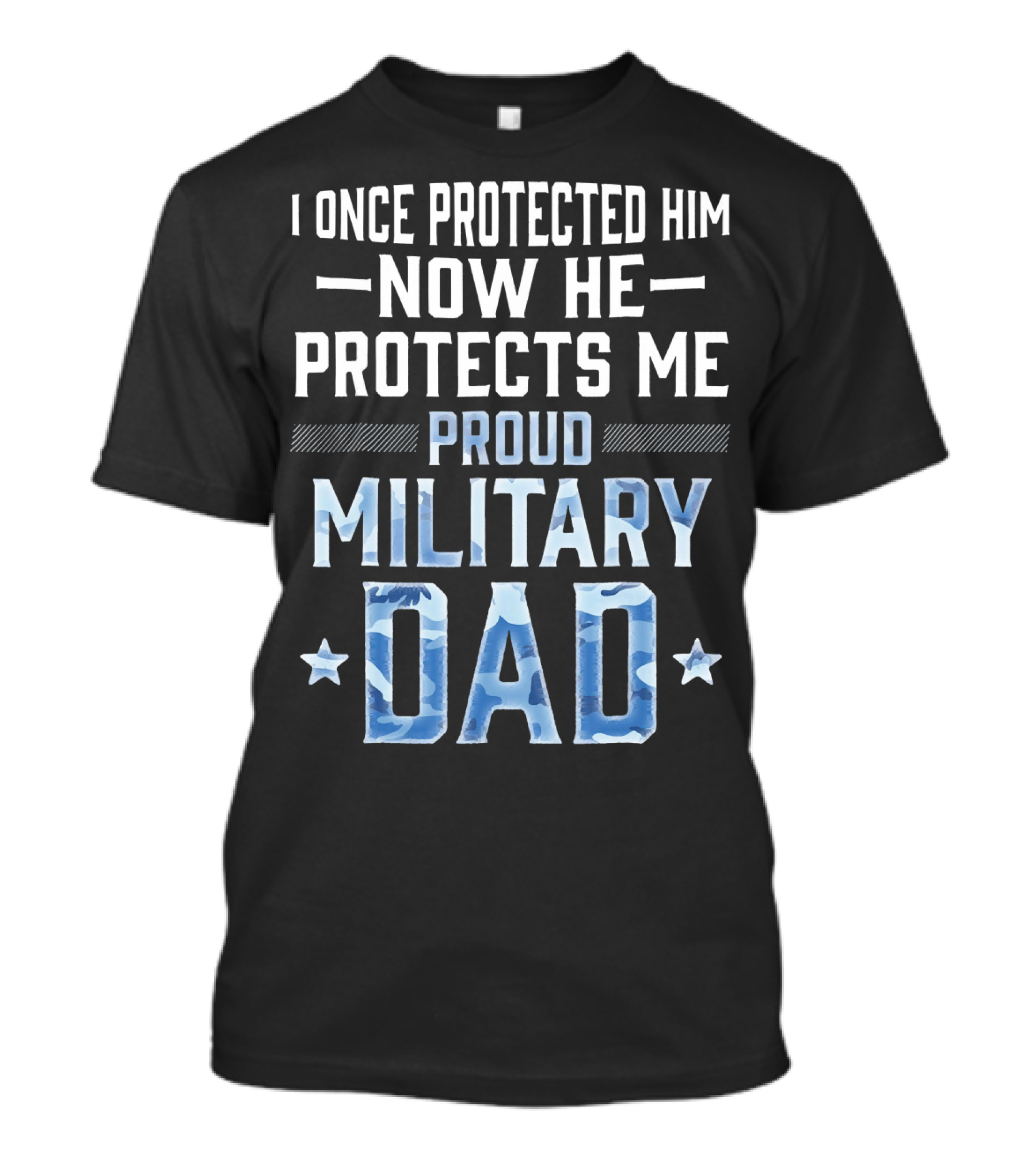 I Once Protected Him Now He Protects Me Proud Military Dad T-Shirt