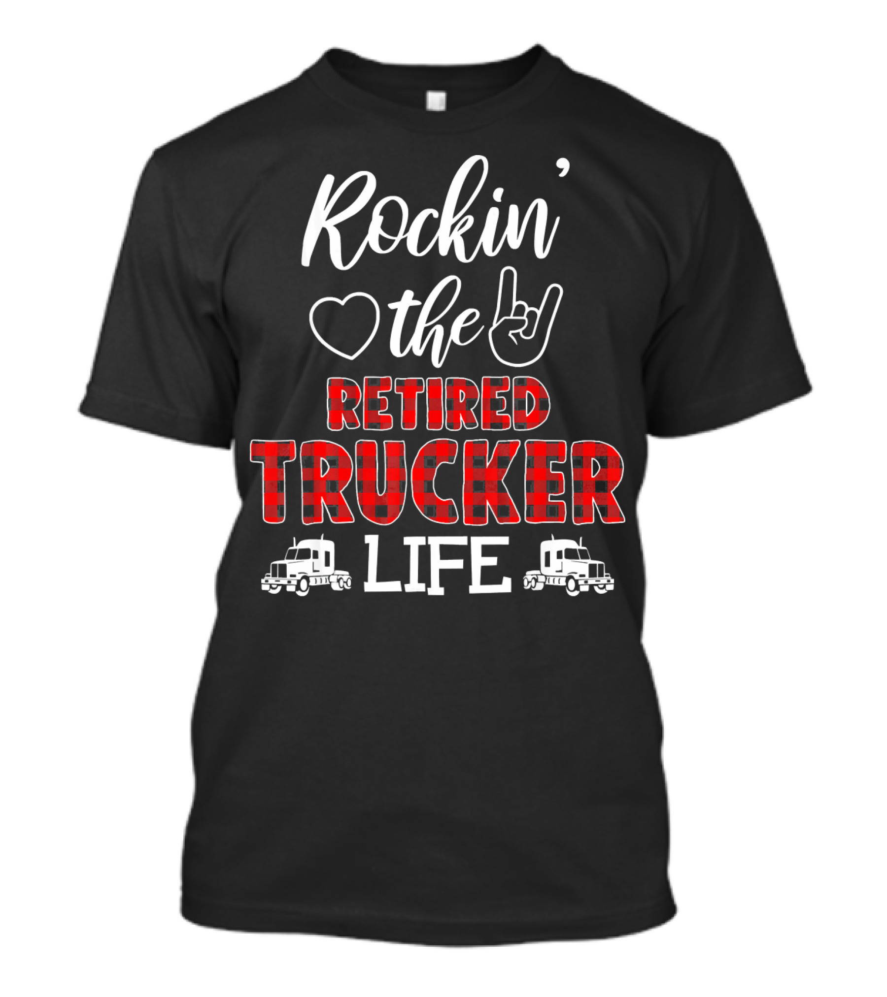 Rockin' The Retired Trucker Life With Heart And Rock Hand T-Shirt