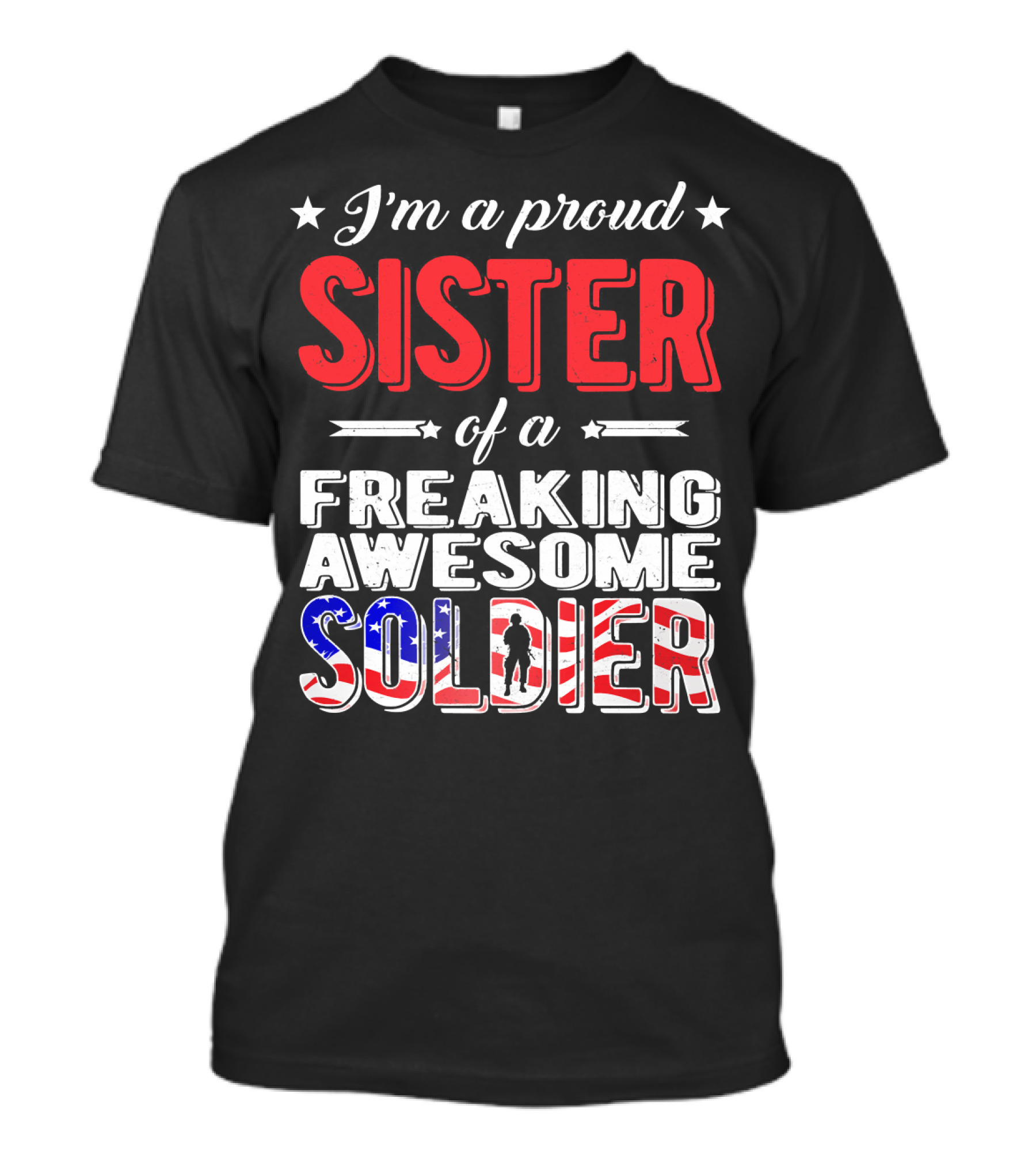 I'm A Proud Sister Of A Freaking Awesome Soldier T-Shirt
