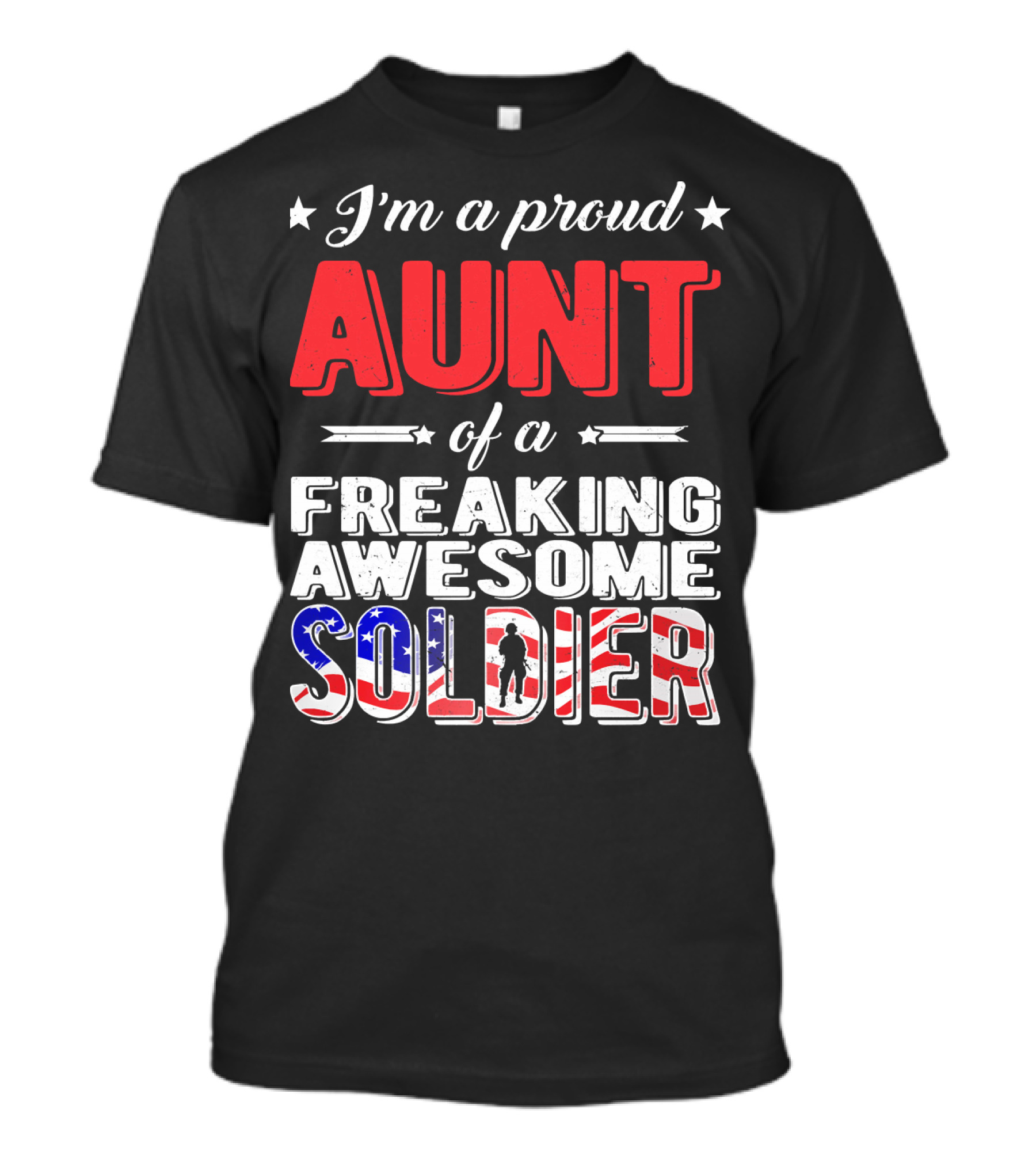 I'm A Proud Aunt Of A Freaking Awesome Soldier With Patriotic Flag Accent T-Shirt