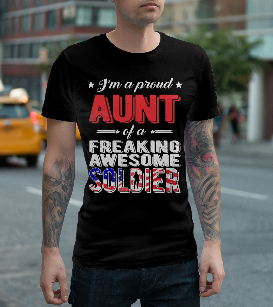 I'm a Proud Aunt of a Freaking Awesome Soldier with Patriotic Flag Accent T-Shirt