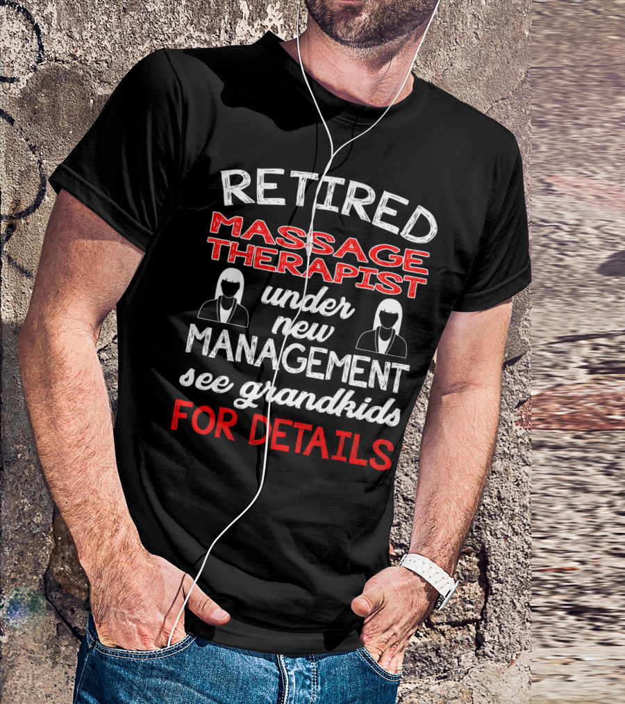 Retired Massage Therapist Under New Management See Grandkids For Details T-Shirt