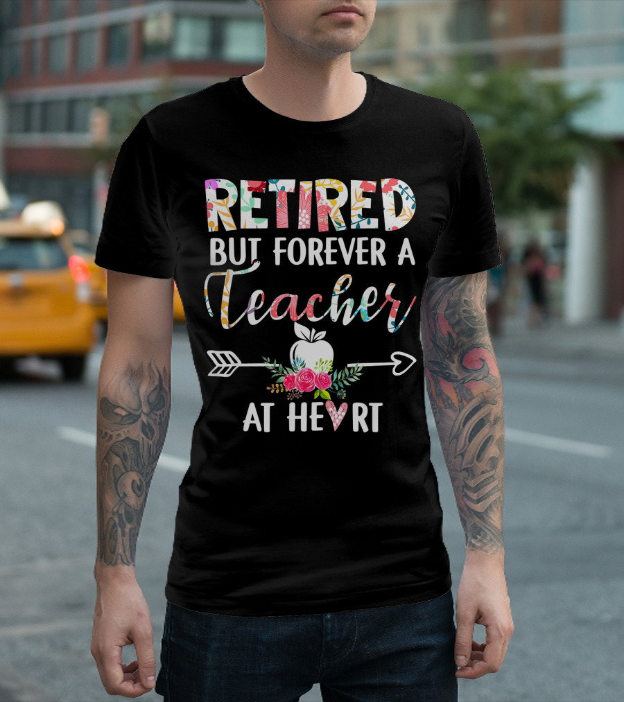 Retired But Forever A Teacher At Heart Floral Apple Arrow T-Shirt