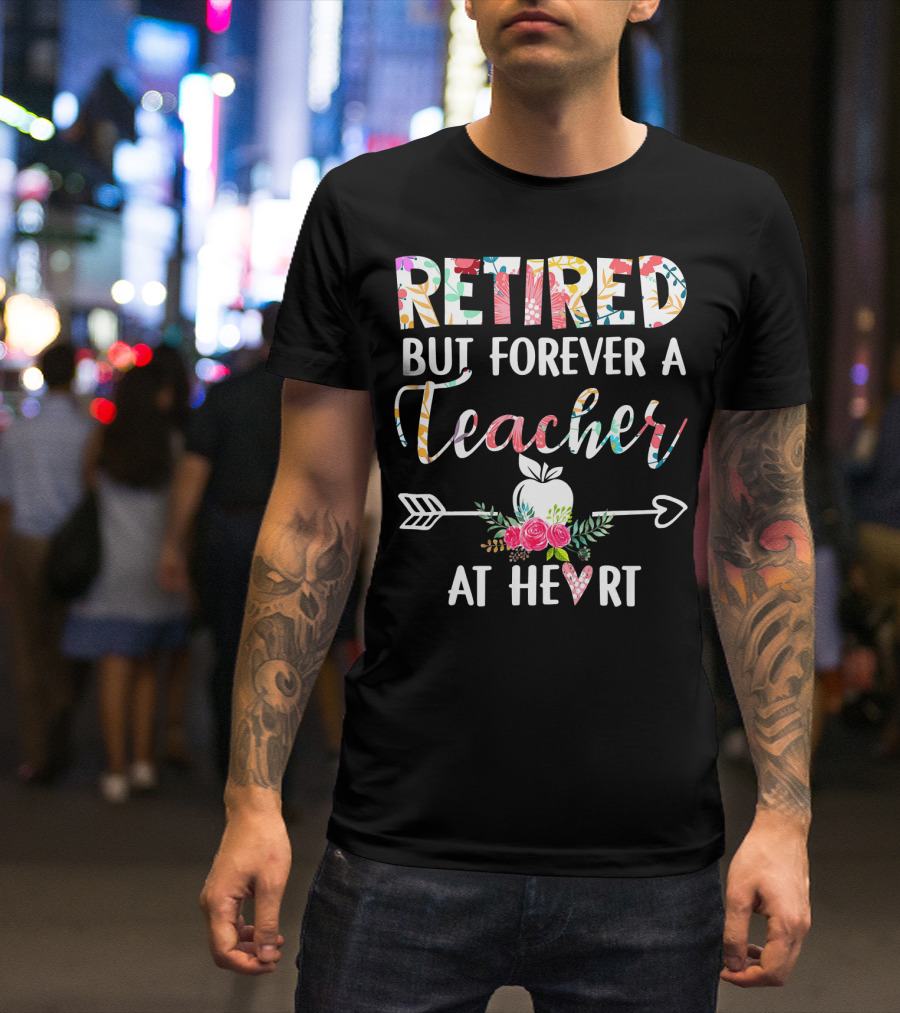 Retired But Forever A Teacher At Heart Floral Apple Arrow T-Shirt
