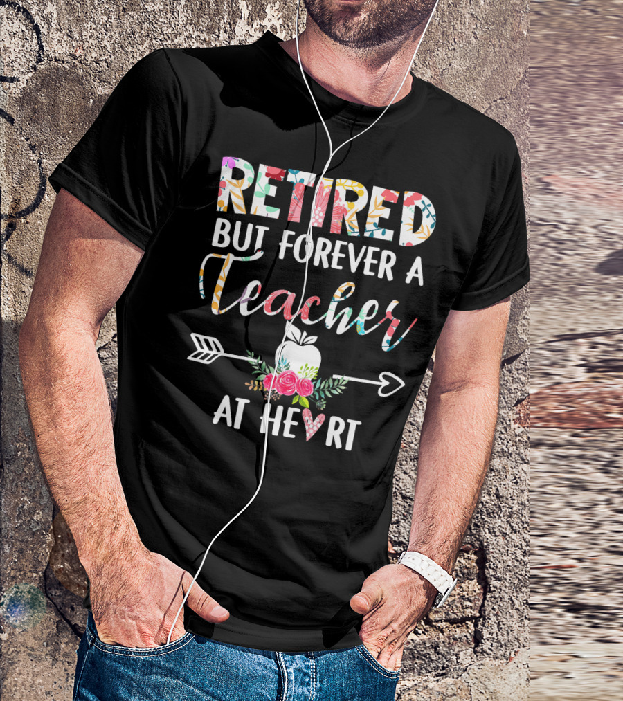 Retired But Forever A Teacher At Heart Floral Apple Arrow T-Shirt