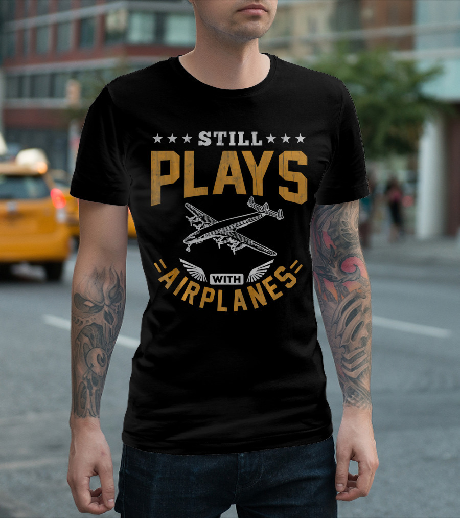 STILL PLAYS WITH AIRPLANES T-Shirt