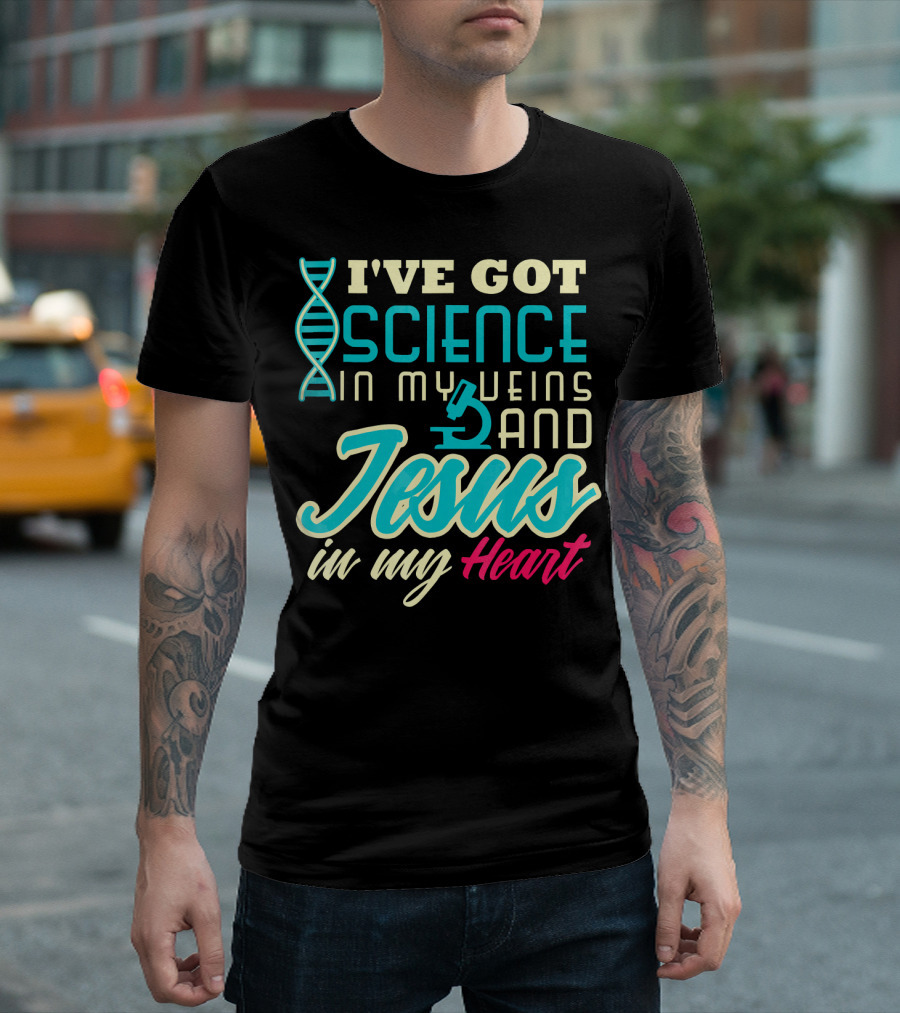 I've Got Science in My Veins and Jesus in My Heart T-Shirt