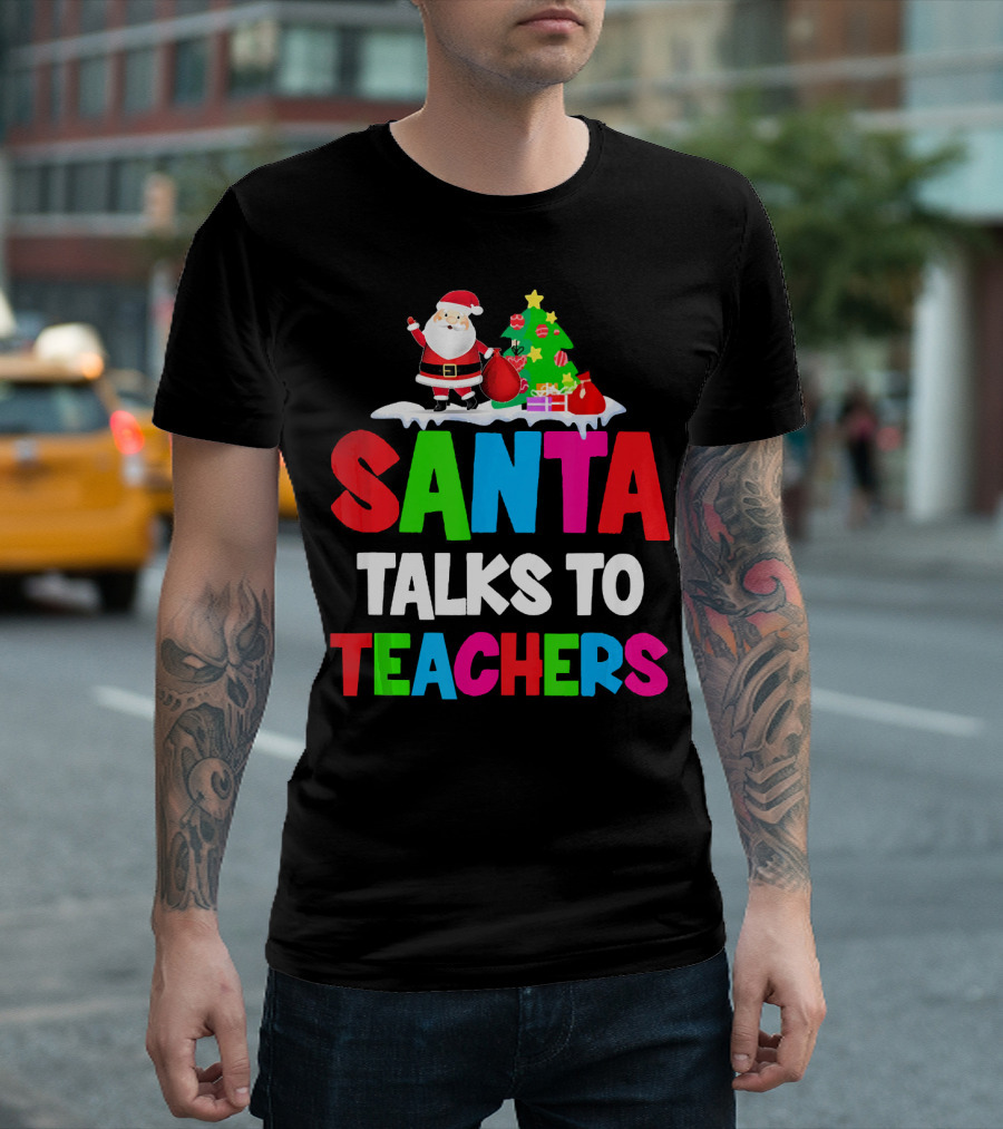 Santa Talks To Teachers Christmas Tree Santa Claus T-Shirt