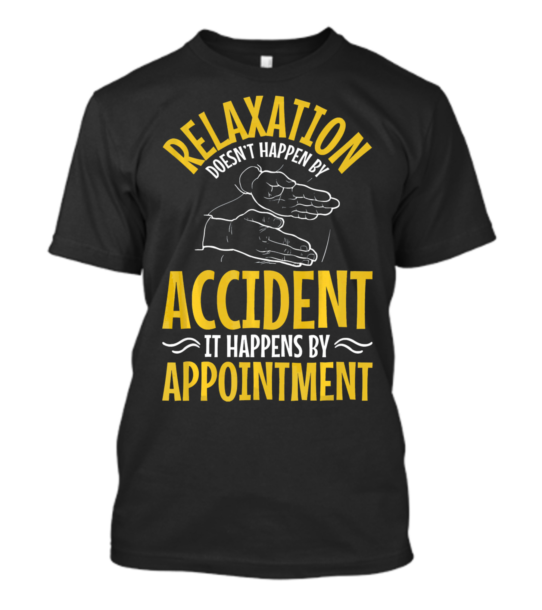 Relaxation Doesn’t Happen By Accident It Happens By Appointment T-Shirt