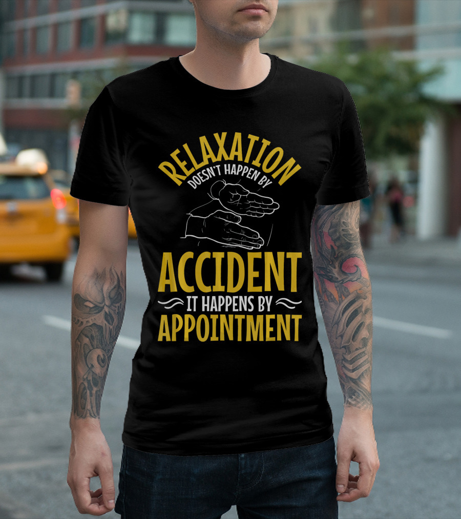 Relaxation Doesn’t Happen By Accident It Happens By Appointment T-Shirt