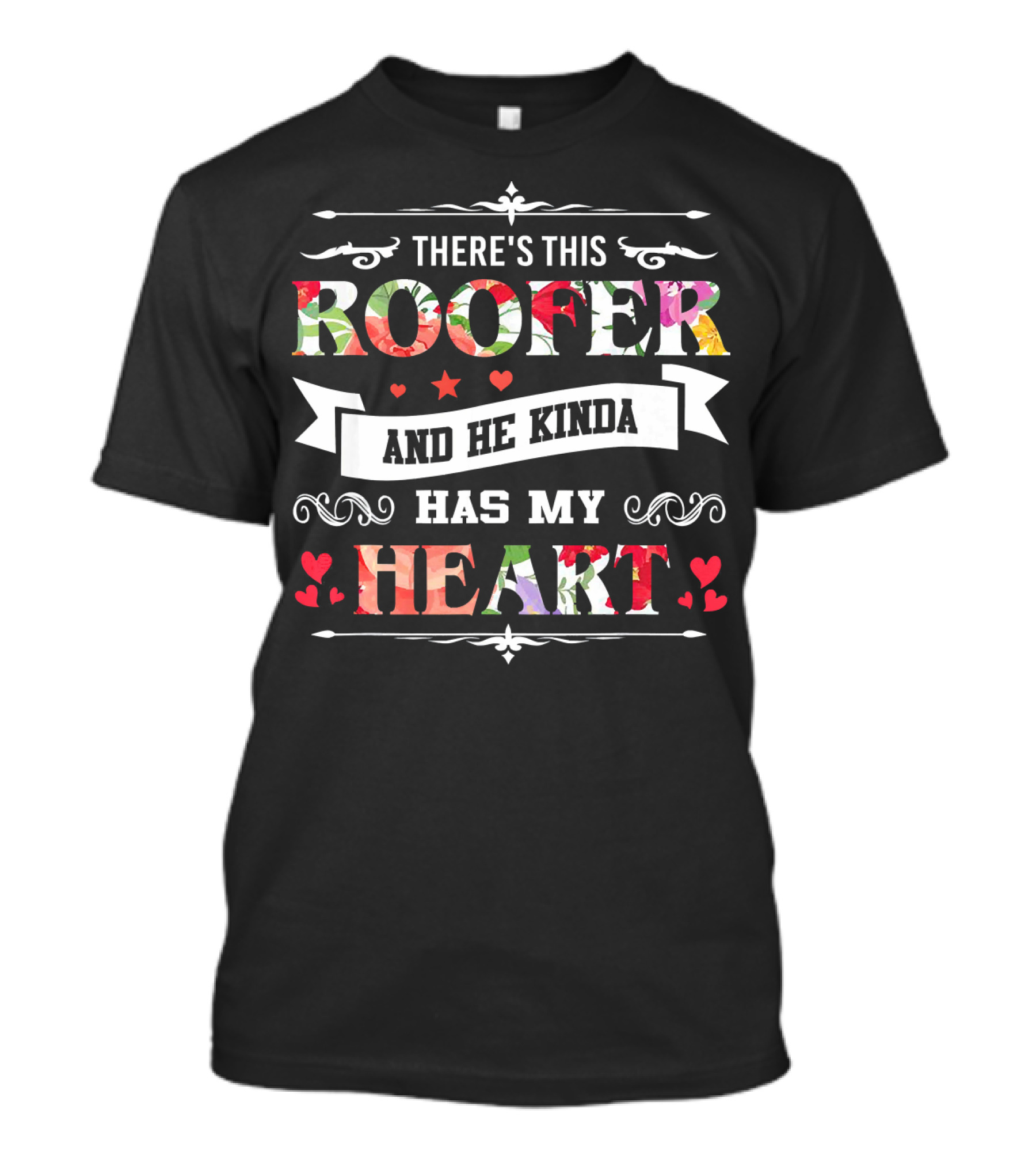 THERE'S THIS ROOFER AND HE KINDA HAS MY HEART T-Shirt