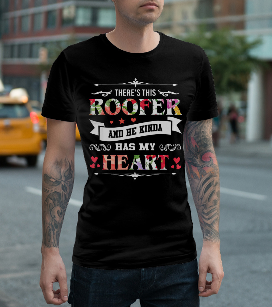 THERE'S THIS ROOFER AND HE KINDA HAS MY HEART T-Shirt