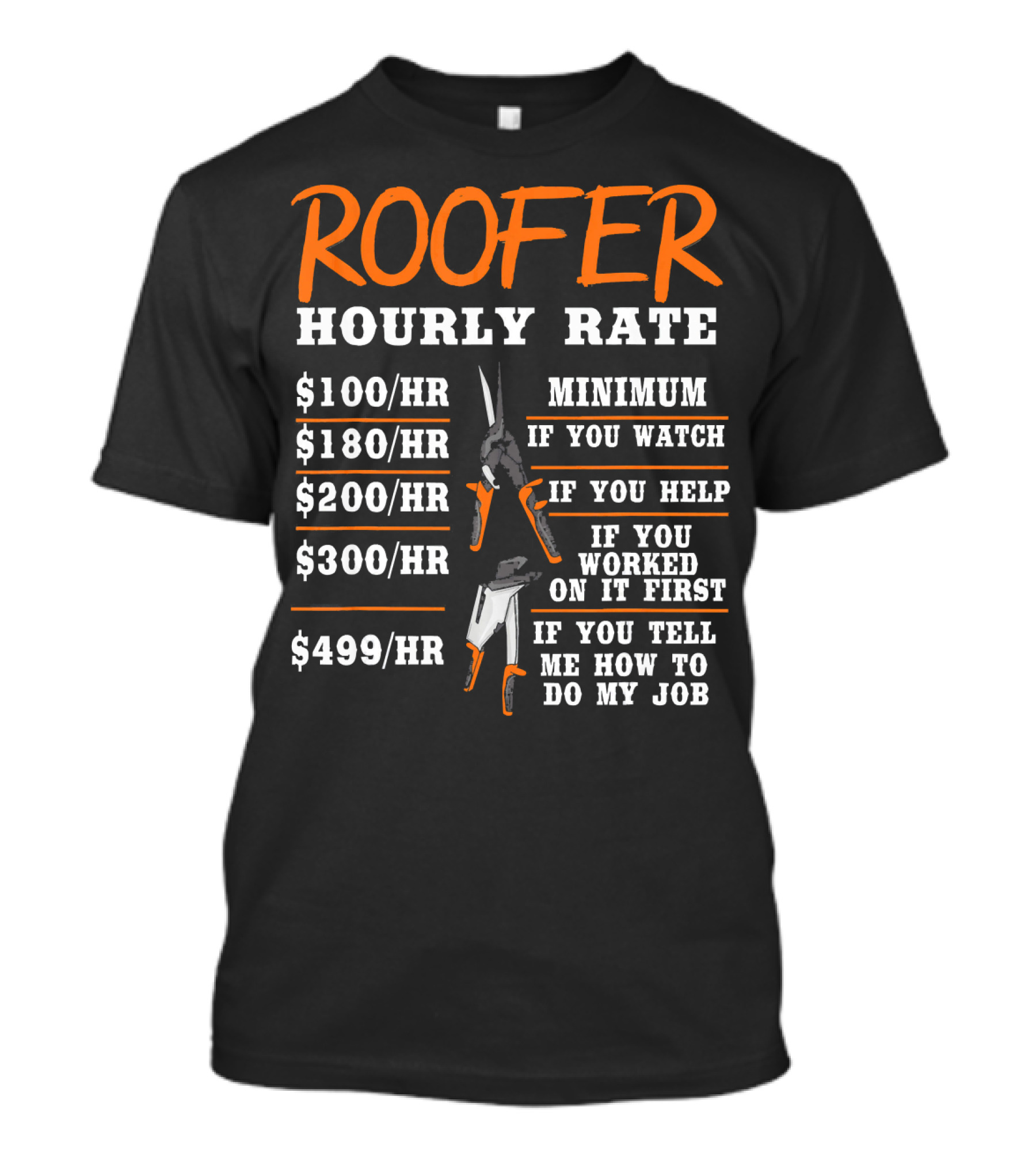 Roofer Hourly Rate Funny Construction Worker Minimum Watch Help Worked Tell Job T-Shirt