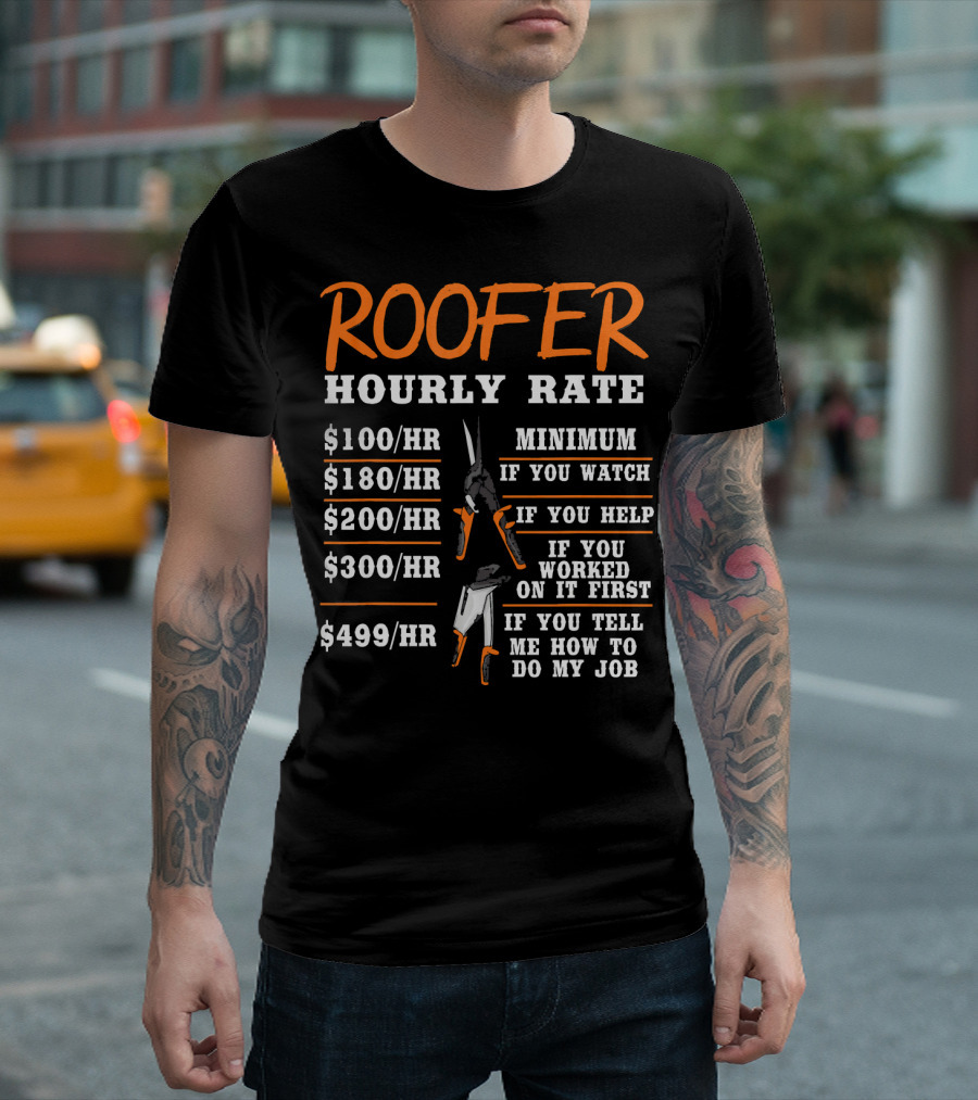Roofer Hourly Rate Funny Construction Worker Minimum Watch Help Worked Tell Job T-Shirt