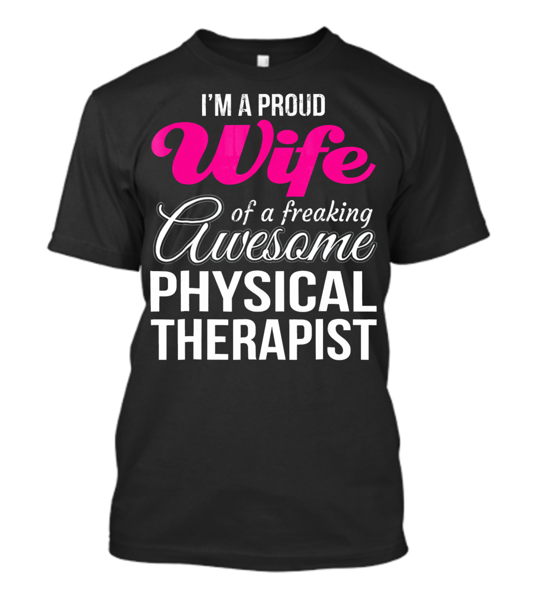 I'm A Proud Wife Of A Freaking Awesome Physical Therapist T-Shirt