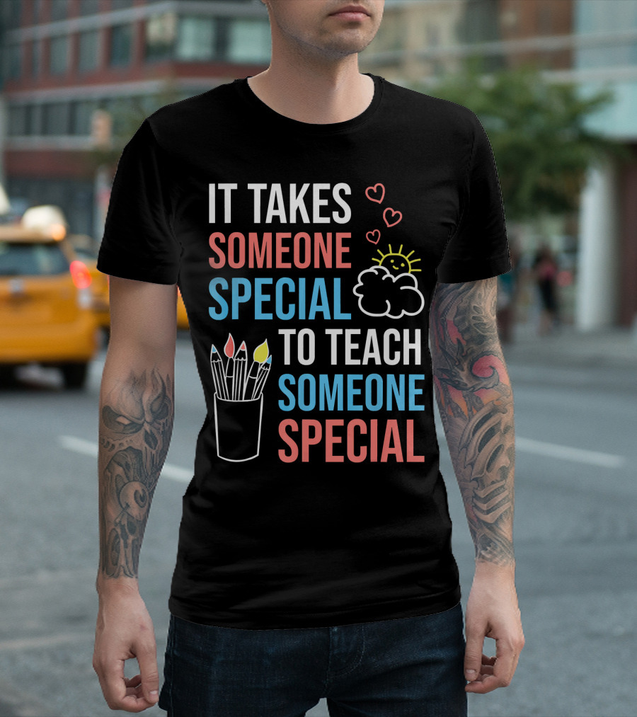 It Takes Someone Special To Teach Someone Special Paraprofessional Special Ed Teacher Para T-Shirt