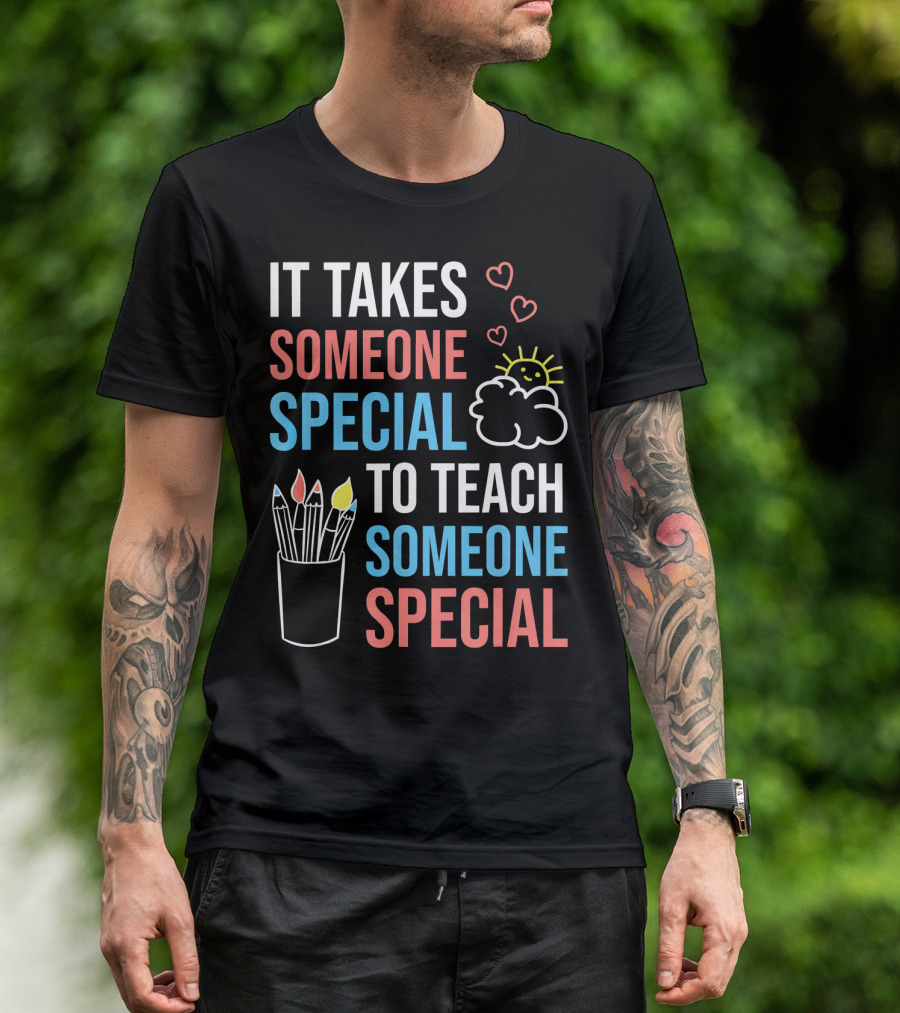It Takes Someone Special To Teach Someone Special Paraprofessional Special Ed Teacher Para T-Shirt
