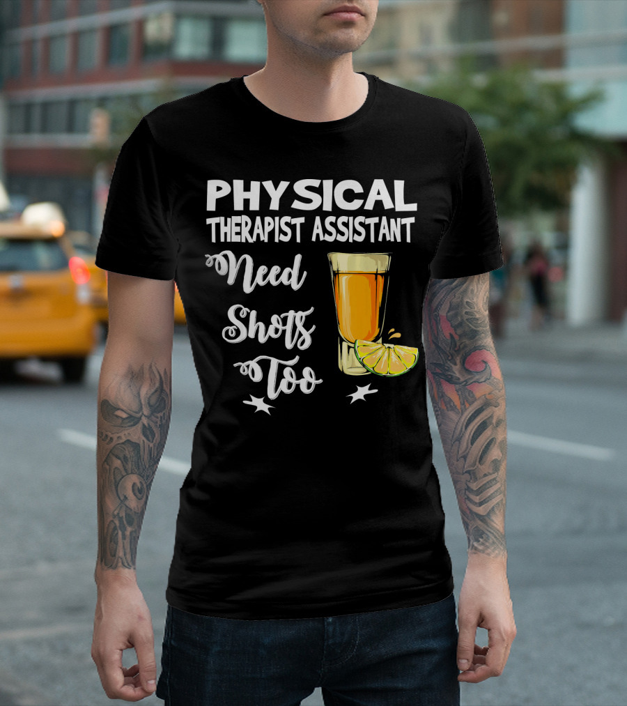 Physical Therapist Assistant Need Shots Too T-Shirt