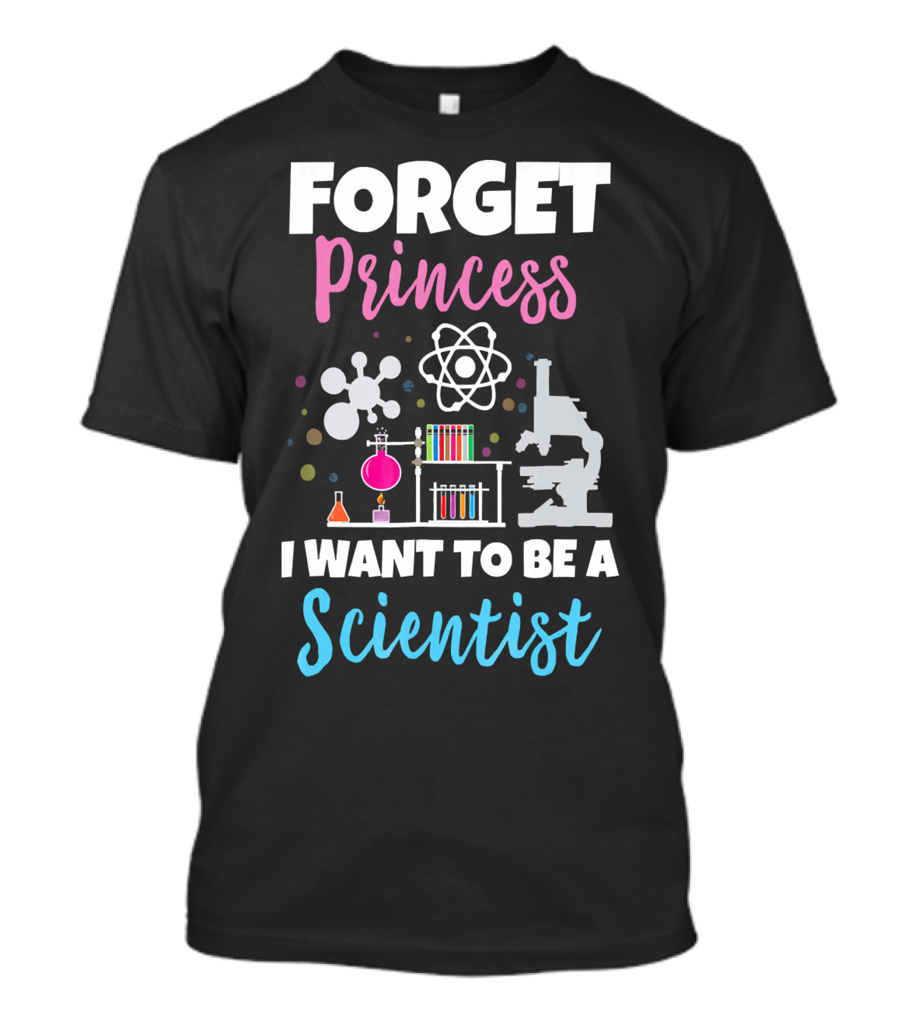 Forget Princess I Want To Be A Scientist T-Shirt