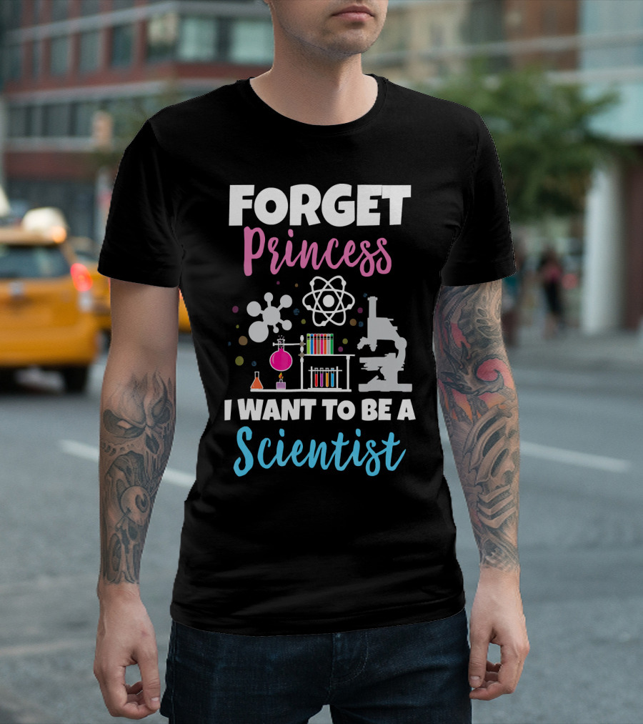 Forget Princess I Want To Be A Scientist T-Shirt