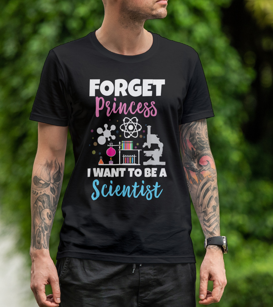 Forget Princess I Want To Be A Scientist T-Shirt