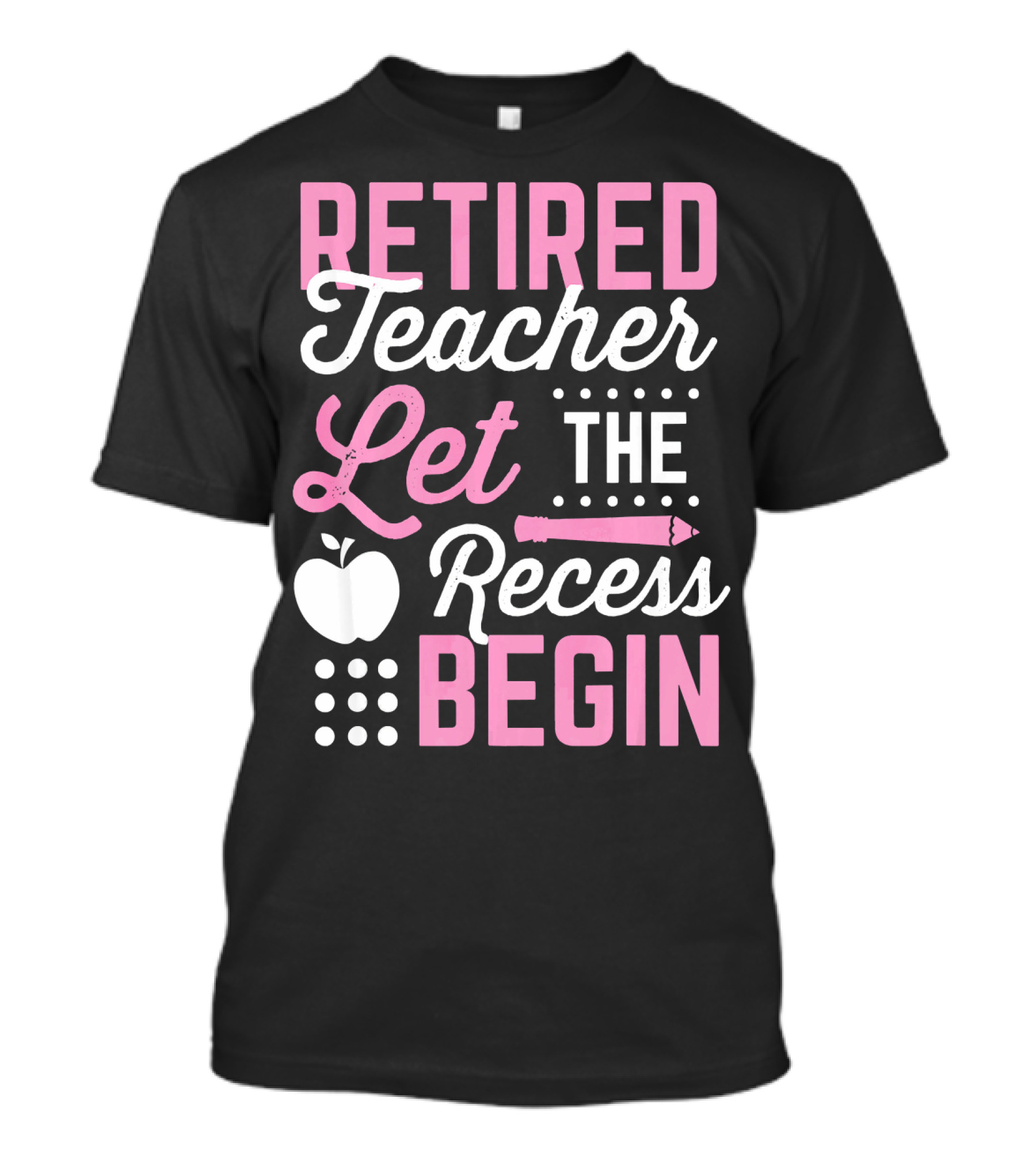 Retired Teacher Let The Recess Begin T-Shirt