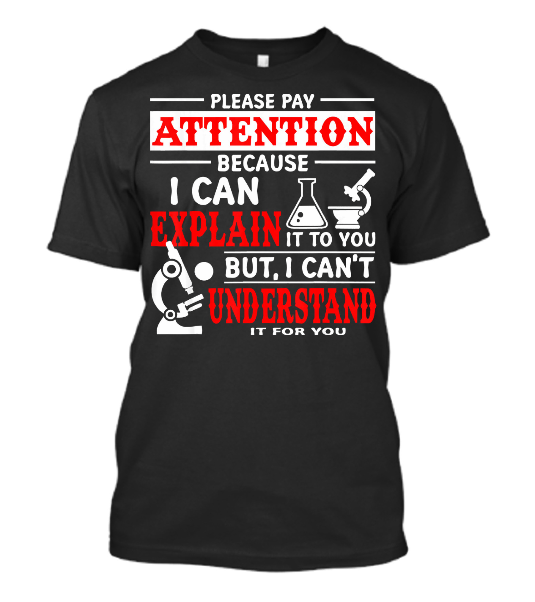 Please Pay Attention Because I Can Explain It To You But I Can't Understand It For You T-Shirt