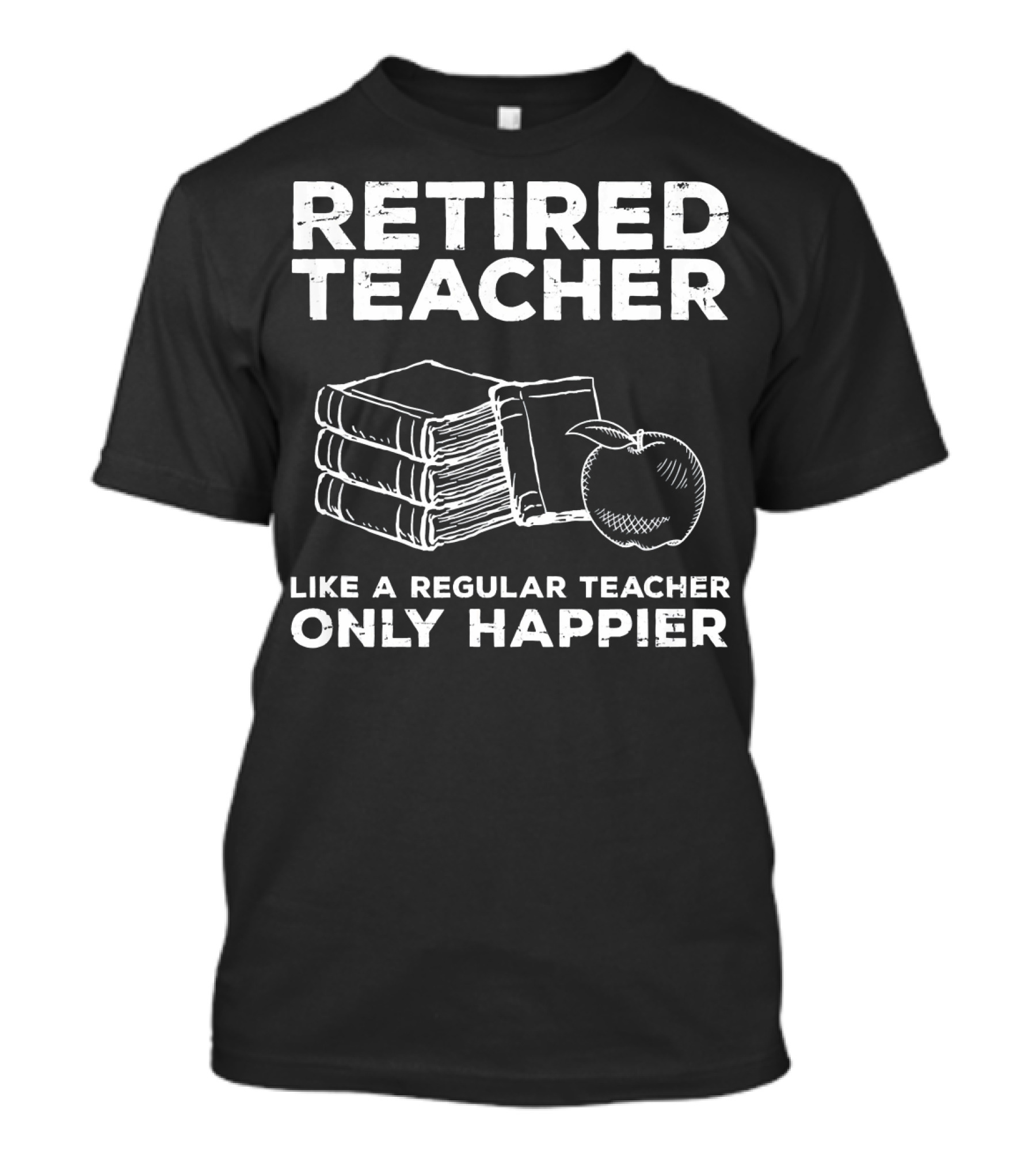 Retired Teacher Like A Regular Teacher Only Happier Books Apple T-Shirt