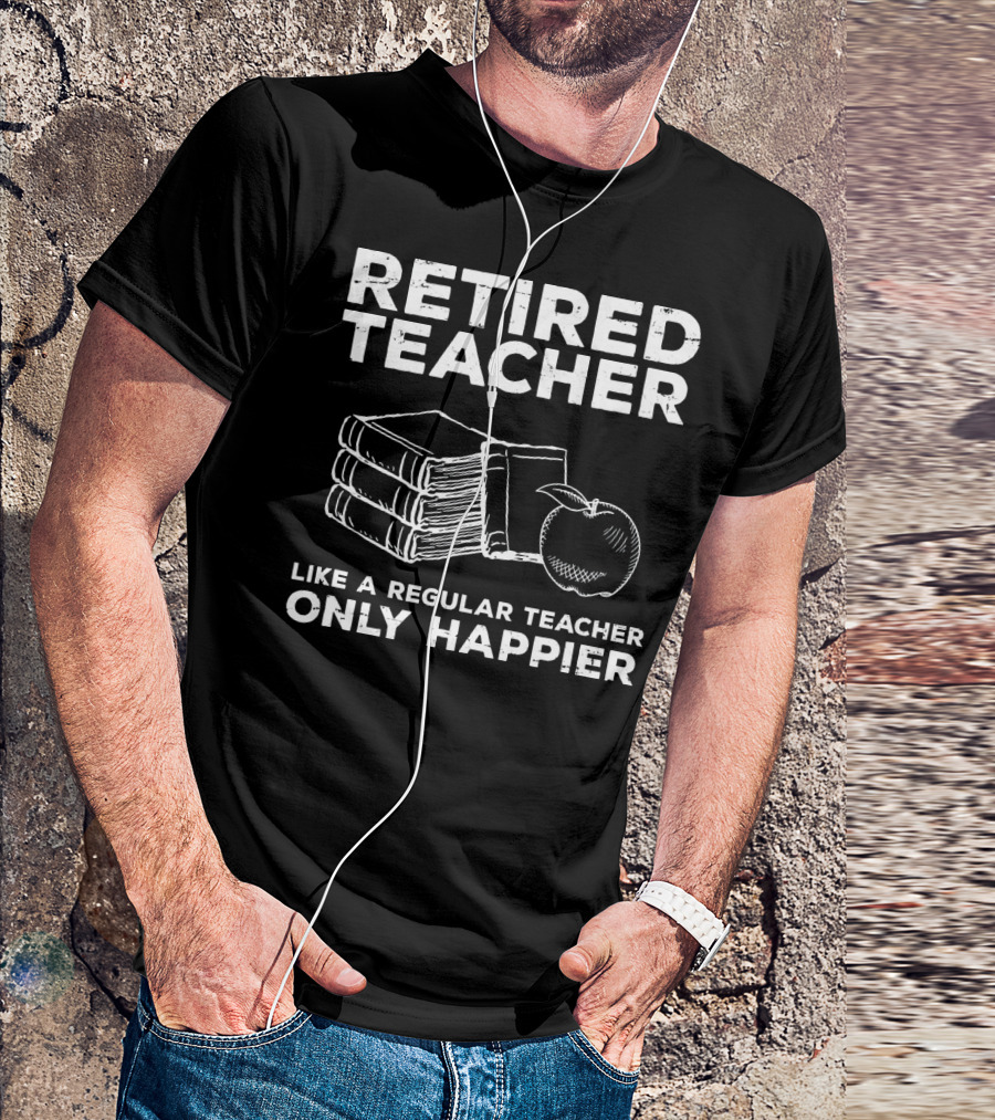 Retired Teacher Like A Regular Teacher Only Happier Books Apple T-Shirt