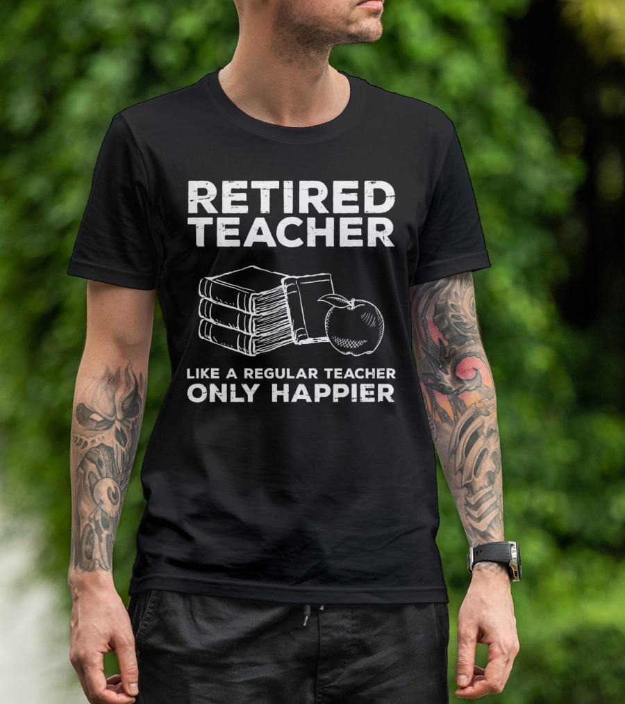 Retired Teacher Like A Regular Teacher Only Happier Books Apple T-Shirt