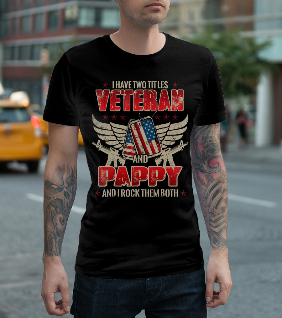 I Have Two Titles Veteran and Pappy and I Rock Them Both T-Shirt
