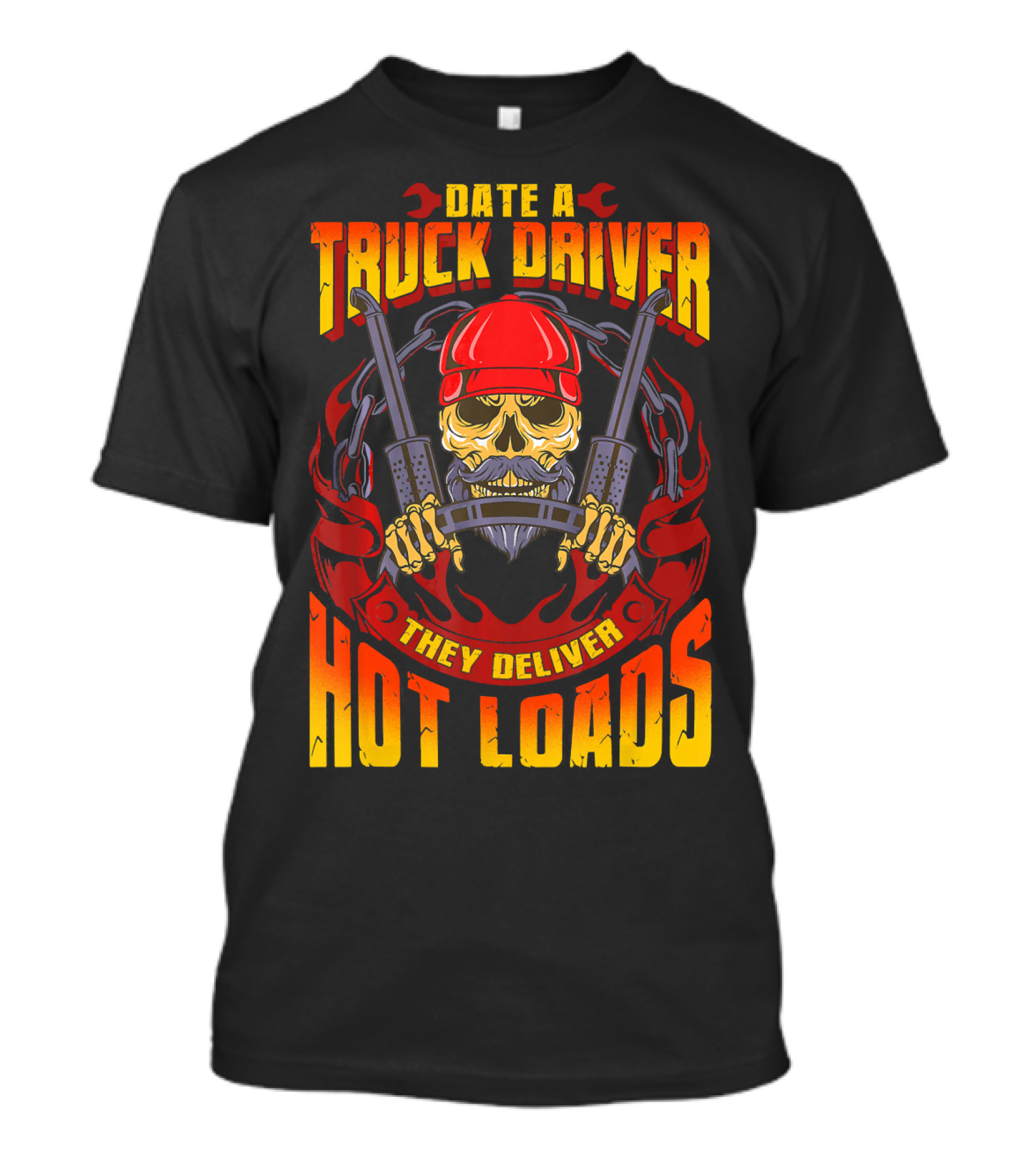 Date A Truck Driver They Deliver Hot Loads T-Shirt