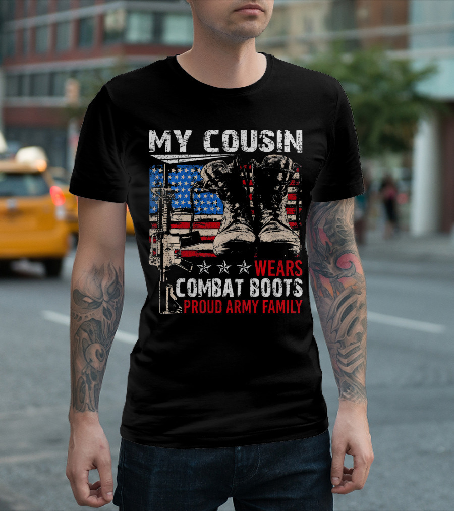 My Cousin Wears Combat Boots Proud Army Family T-Shirt