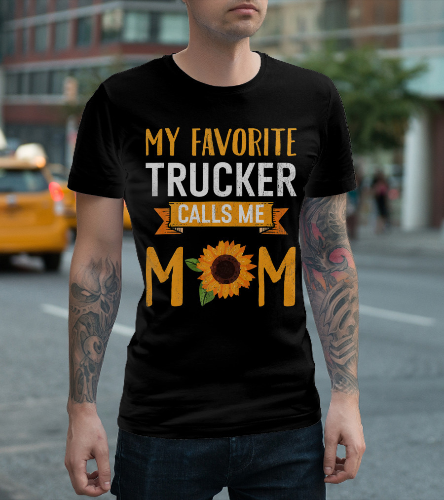 My Favorite Trucker Calls Me Mom Sunflower T-Shirt