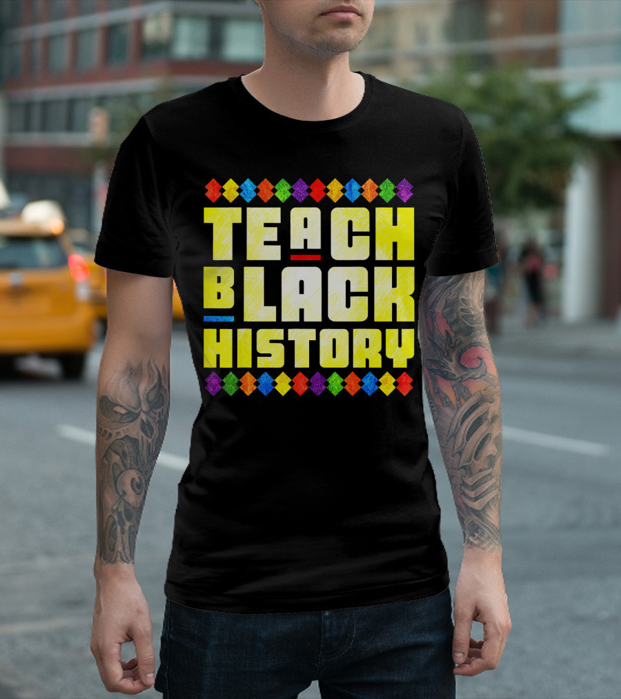 Teach Black History Teacher Birthday T-Shirt